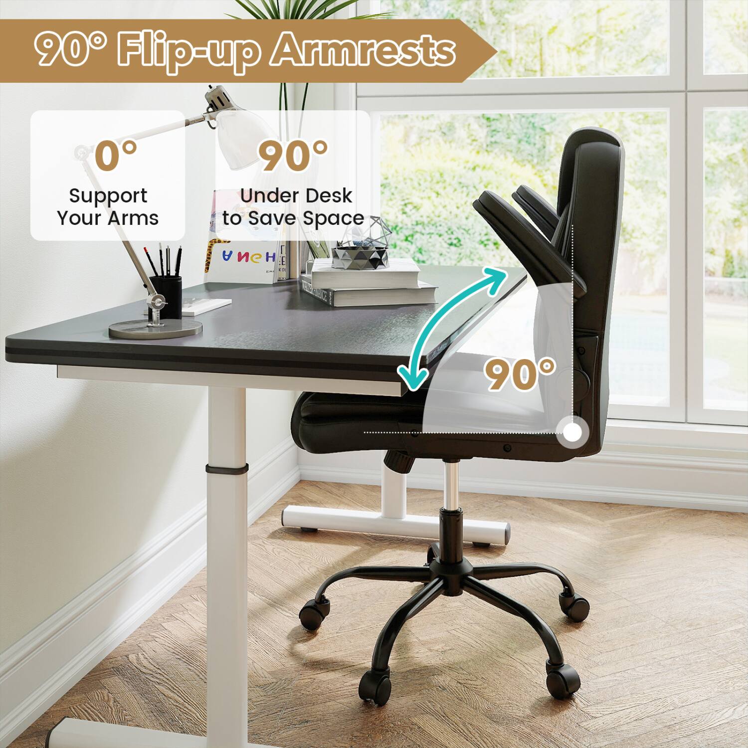 90° Flip-up Armrests

0° Support Your Arms

90° Under Desk to Save Space