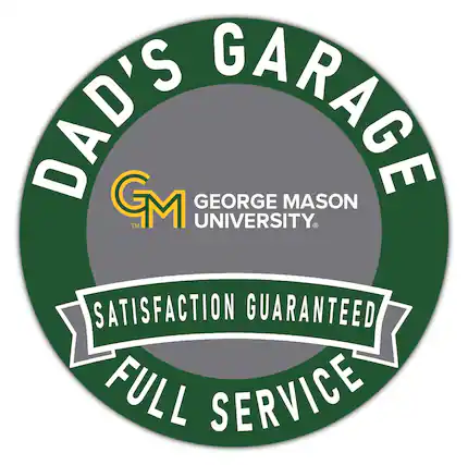 DAD'S GARAGE
GEORGE MASON UNIVERSITY
SATISFACTION GUARANTEED
FULL SERVICE