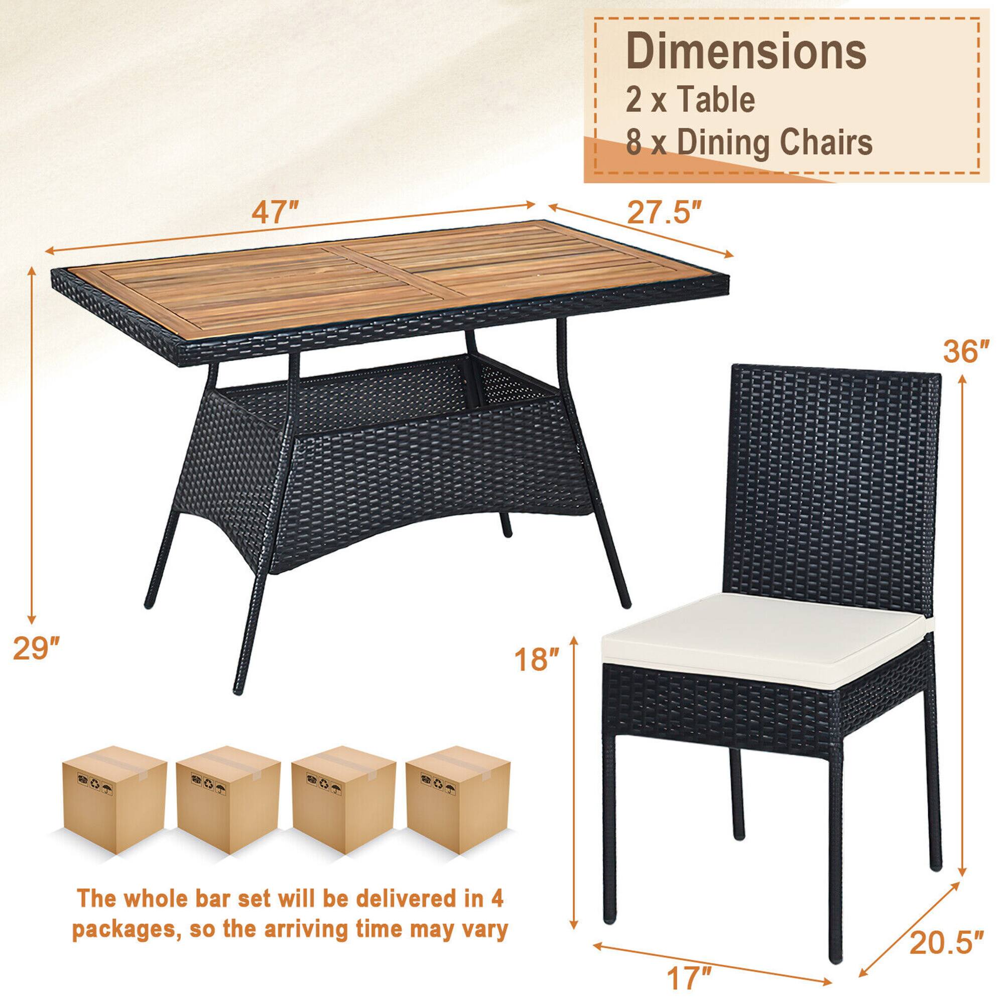 Dimensions  
2 x Table  
8 x Dining Chairs  

47" (length)  
27.5" (width)  
29" (height)  
36" (seat height)  
18" (seat depth)  
17" (seat width)  
20.5" (back height)  

The whole bar set will be delivered in 4 packages, so the arriving time may vary.