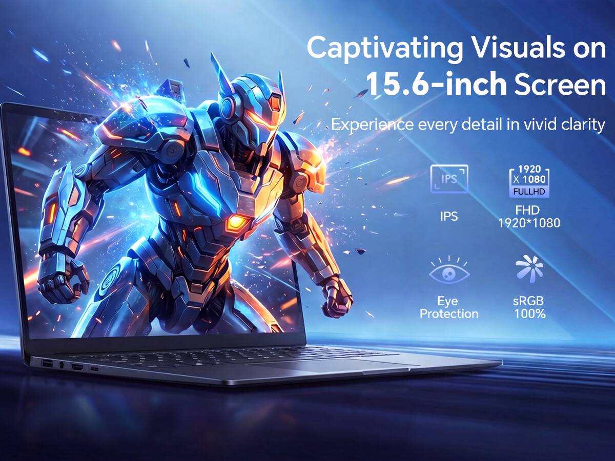 Captivating Visuals on 15.6-inch Screen  
Experience every detail in vivid clarity  
IPS  
1920 x 1080 FULLHD  
IPS FHD 1920*1080  
Eye Protection  
sRGB 100%