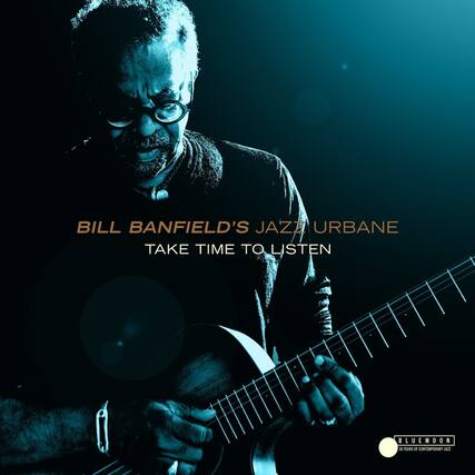 BILL BANFIELD'S JAZZ URBANE
TAKE TIME TO LISTEN
BLUEMOON
30 YEARS OF CONTEMPORARY JAZZ