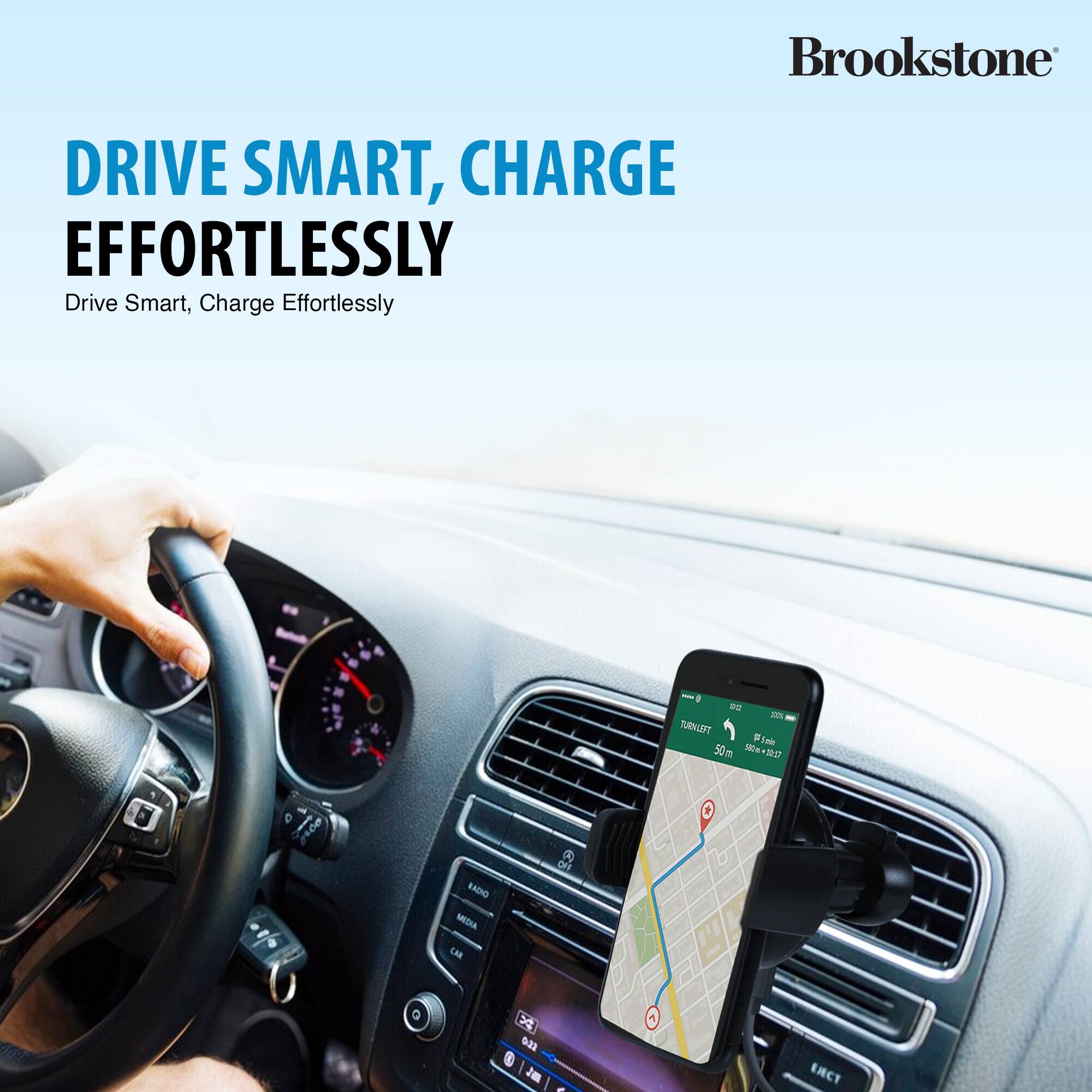 Brookstone DRIVE SMART, CHARGE EFFORTLESSLY Drive Smart, Charge Effortlessly - TURN LEFT 50m 5+ 180m