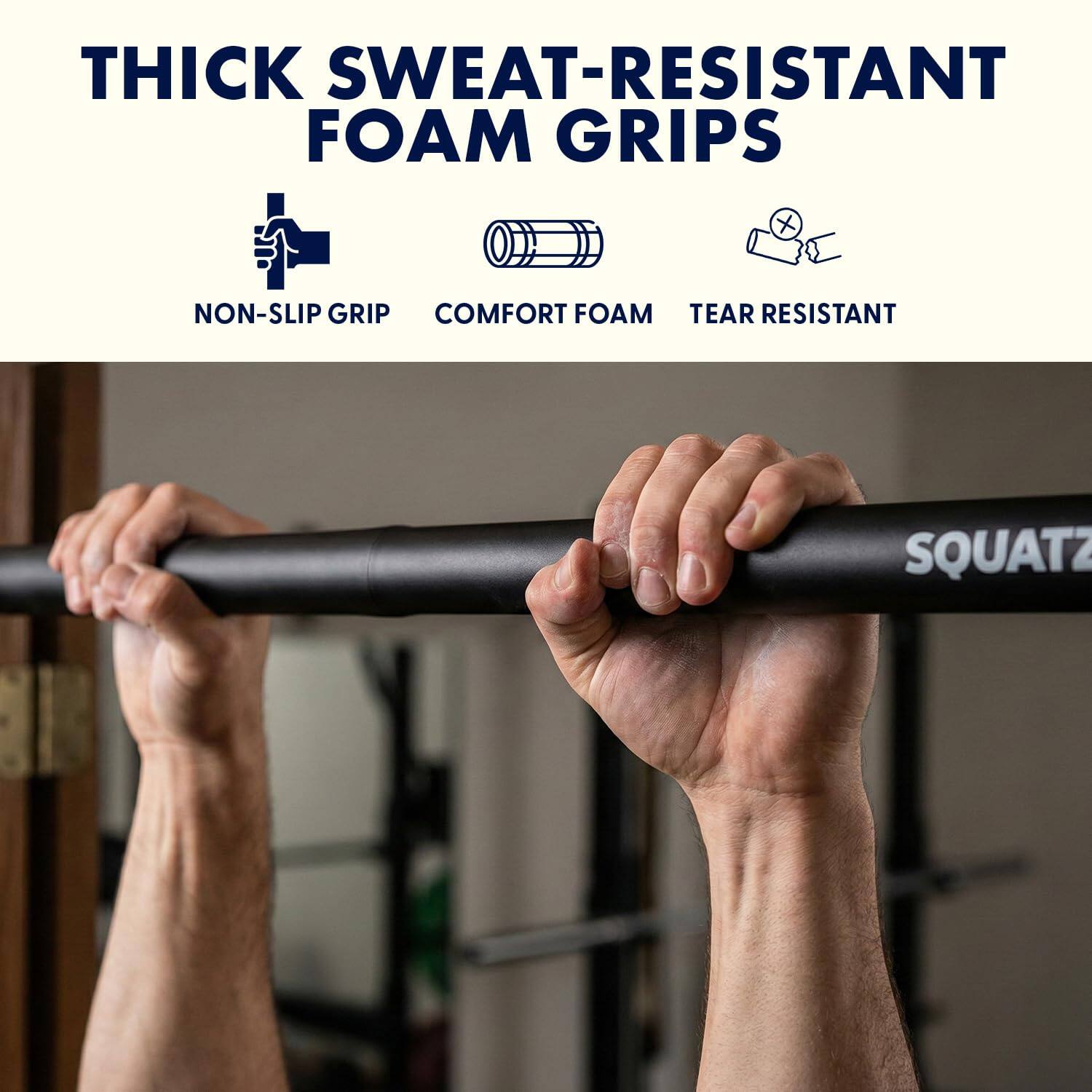 THICK SWEAT-RESISTANT FOAM GRIPS

- NON-SLIP GRIP
- COMFORT FOAM
- TEAR RESISTANT

SQUATZ