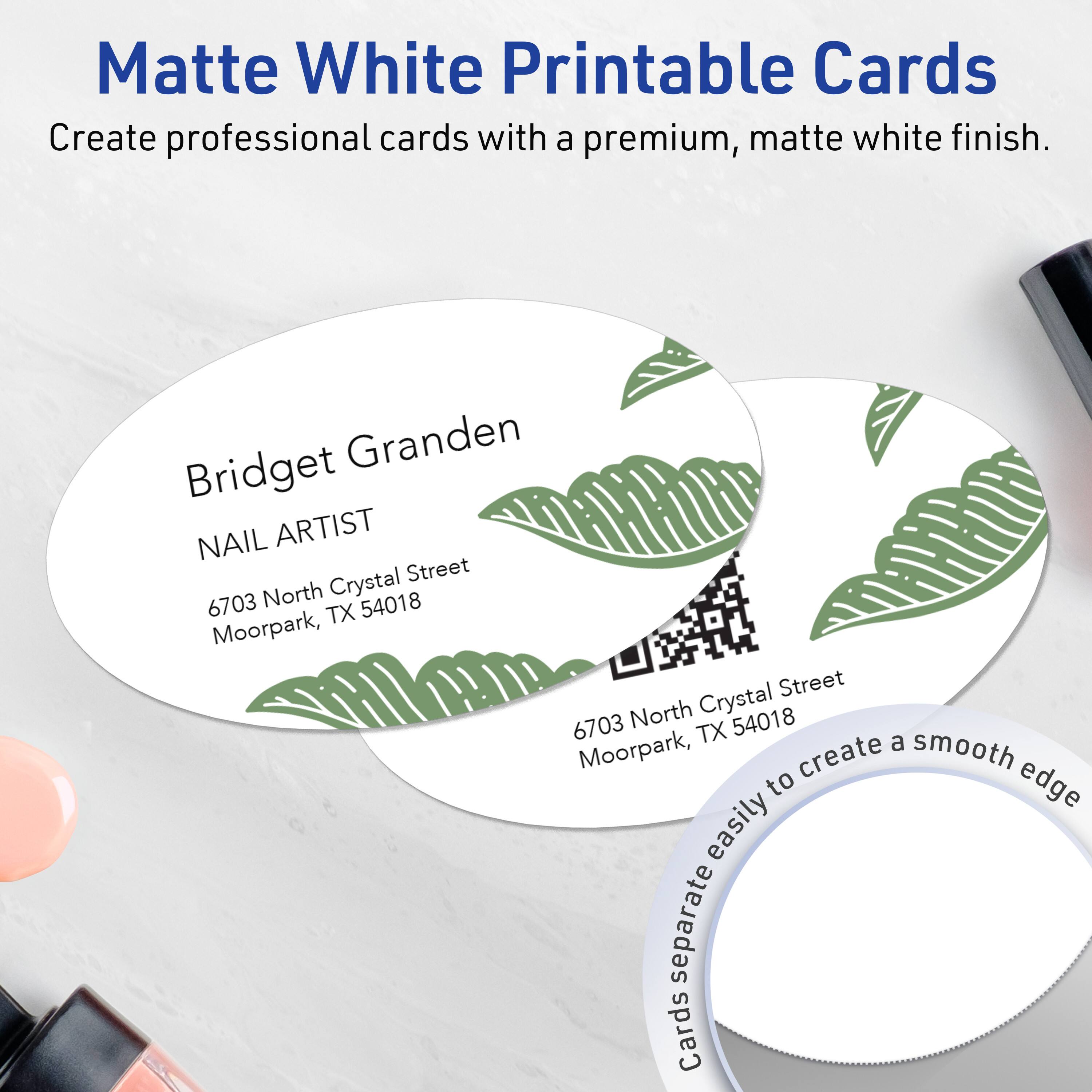 Matte White Printable Cards  
Create professional cards with a premium, matte white finish.

Bridget Granden  
NAIL ARTIST  
6703 North Crystal Street  
Moorpark, TX 54018

Cards separate easily to create a smooth edge.