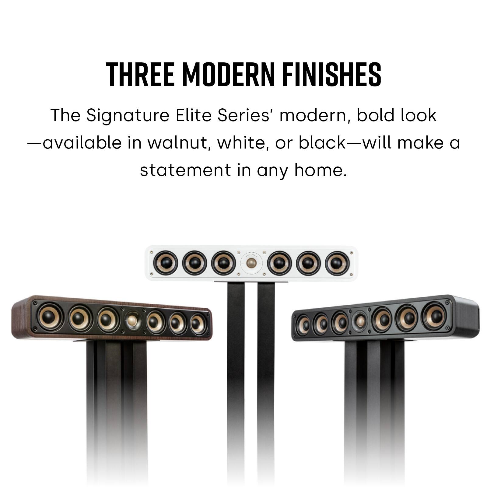 Three Modern Finishes: The Signature Elite Series' modern, bold look - available in walnut, white, or black - will make a statement in any home.