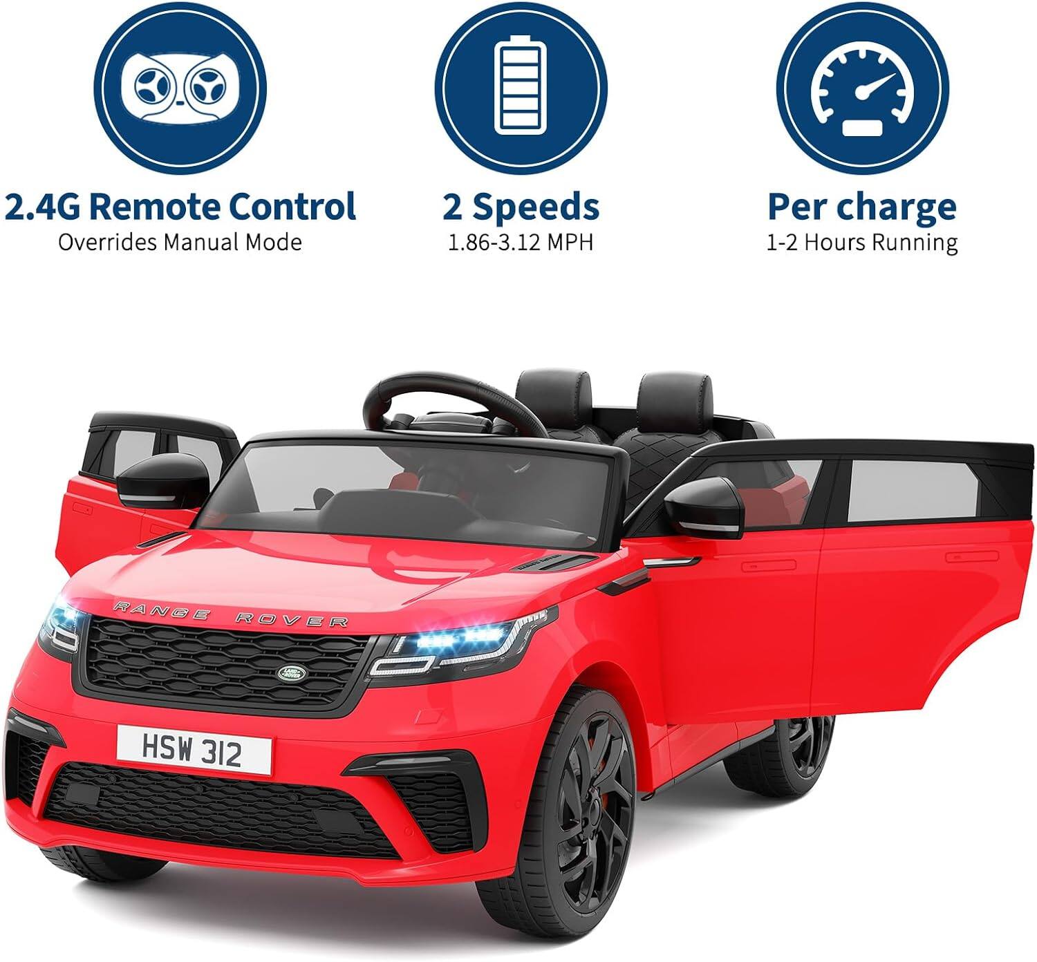 2.4G Remote Control  
Overrides Manual Mode  

2 Speeds  
1.86-3.12 MPH  

Per charge  
1-2 Hours Running  

RANGE ROVER  
HSW 312