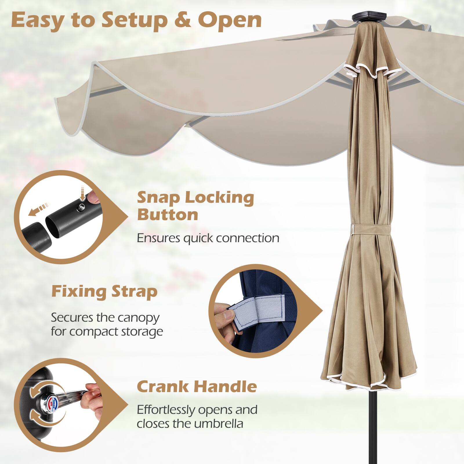 Easy to Setup & Open

Snap Locking Button  
Ensures quick connection

Fixing Strap  
Secures the canopy for compact storage

Crank Handle  
Effortlessly opens and closes the umbrella