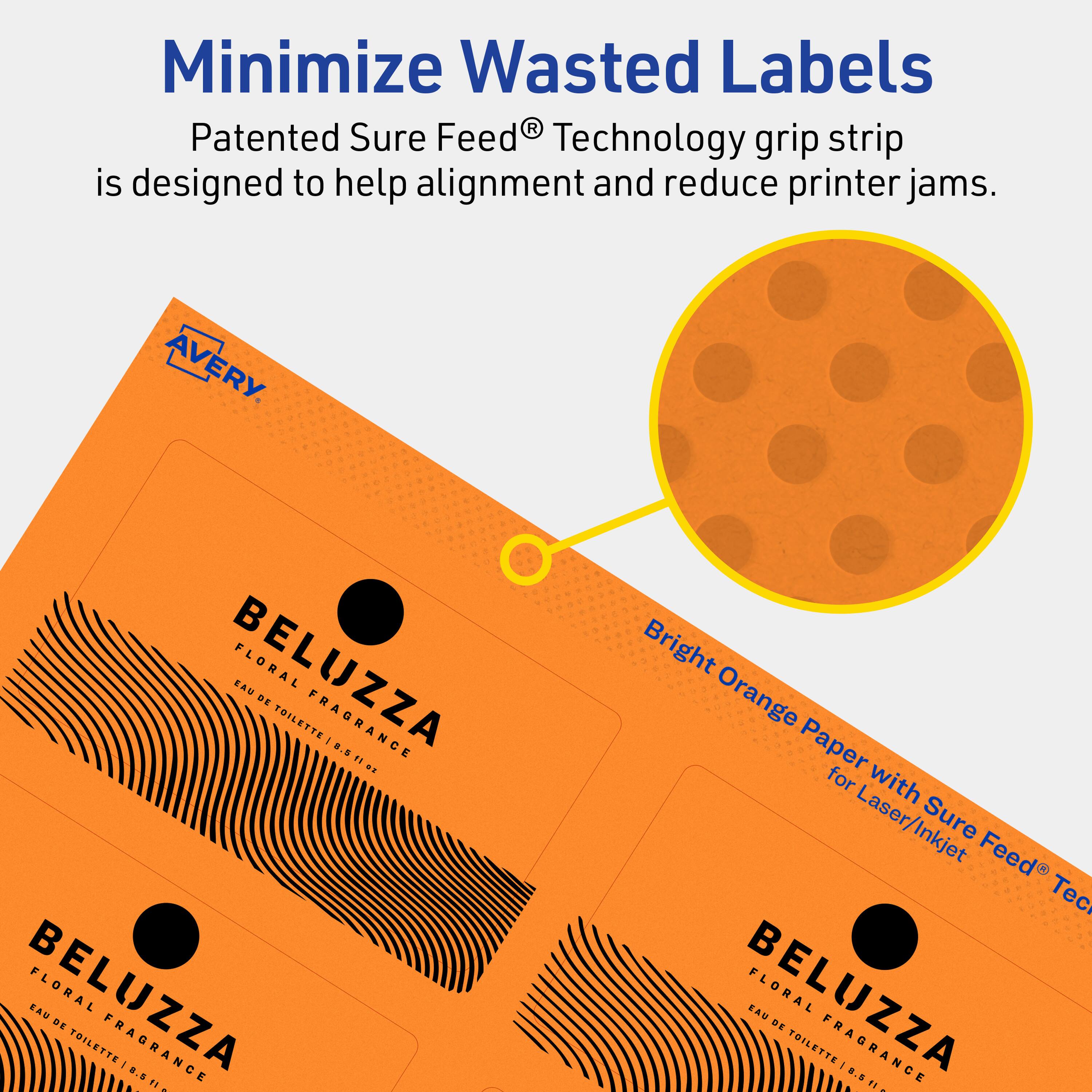 Minimize Wasted Labels

Patented Sure Feed® Technology grip strip is designed to help alignment and reduce printer jams.

AVERY

BELUZZA FLORAL FRAGRANCE EAU DE TOILETTE I 8.0

Bright Orange Paper for Laser/Inkjet Sure Feed® Technology