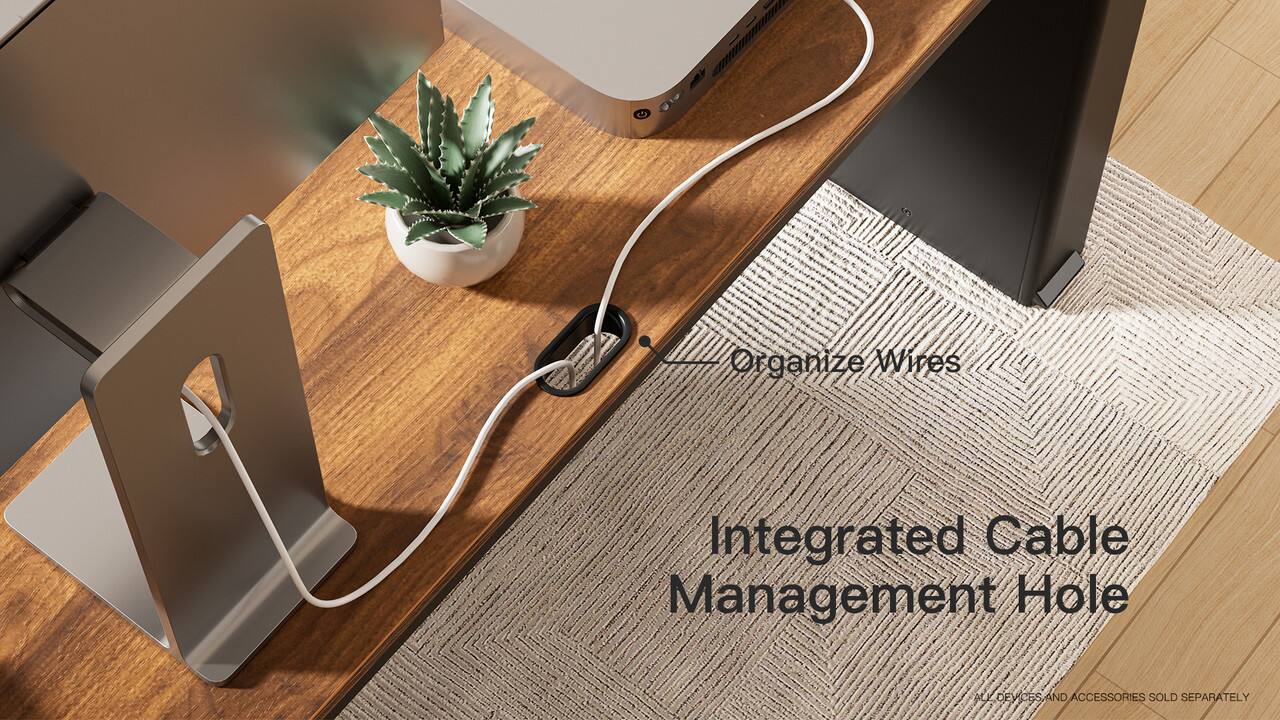 Organize Wires

Integrated Cable Management Hole

DEVICES AND ACCESSORIES SOLD SEPARATELY
