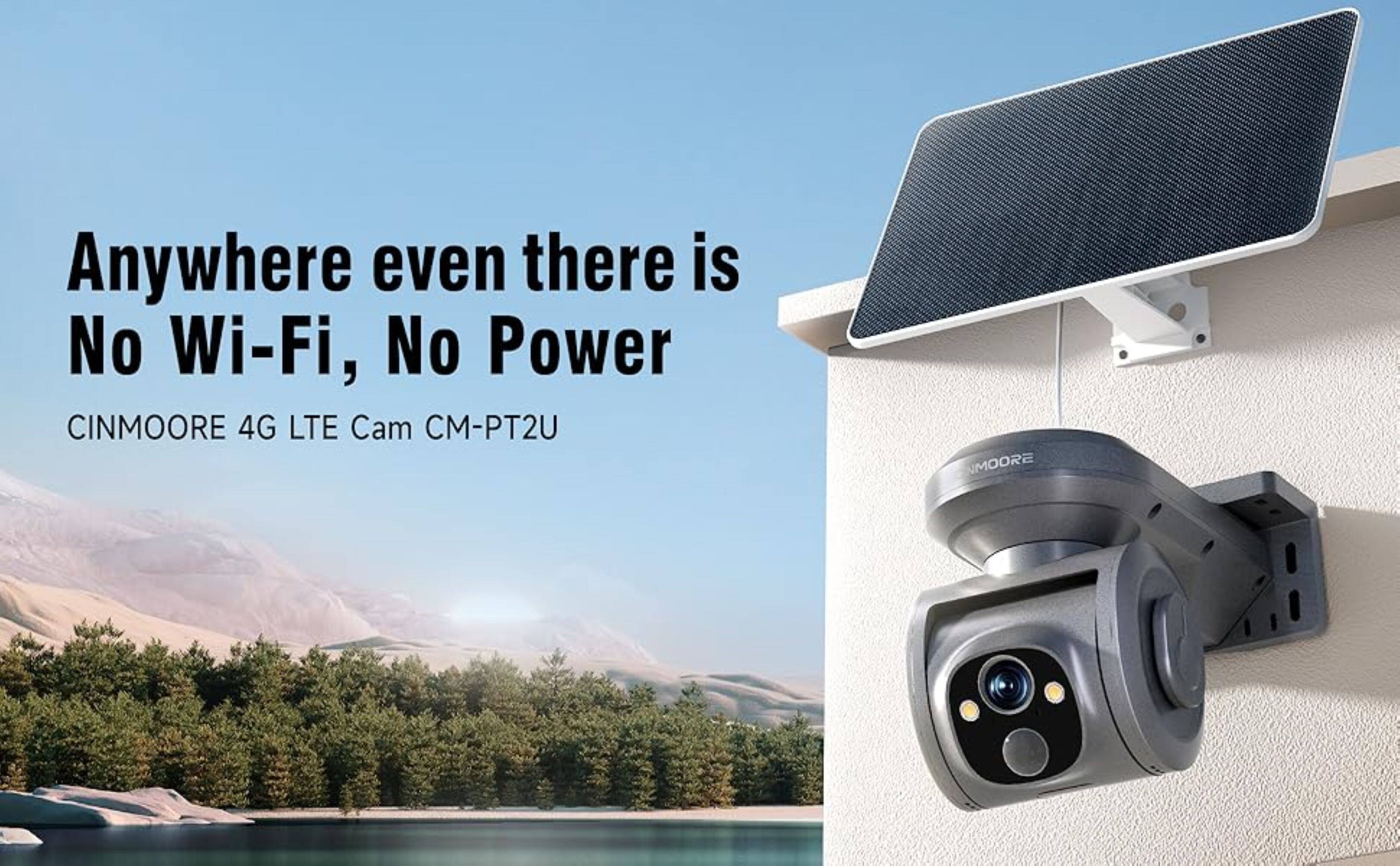 Anywhere even there is No Wi-Fi, No Power  
CINMOORE 4G LTE Cam CM-PT2U