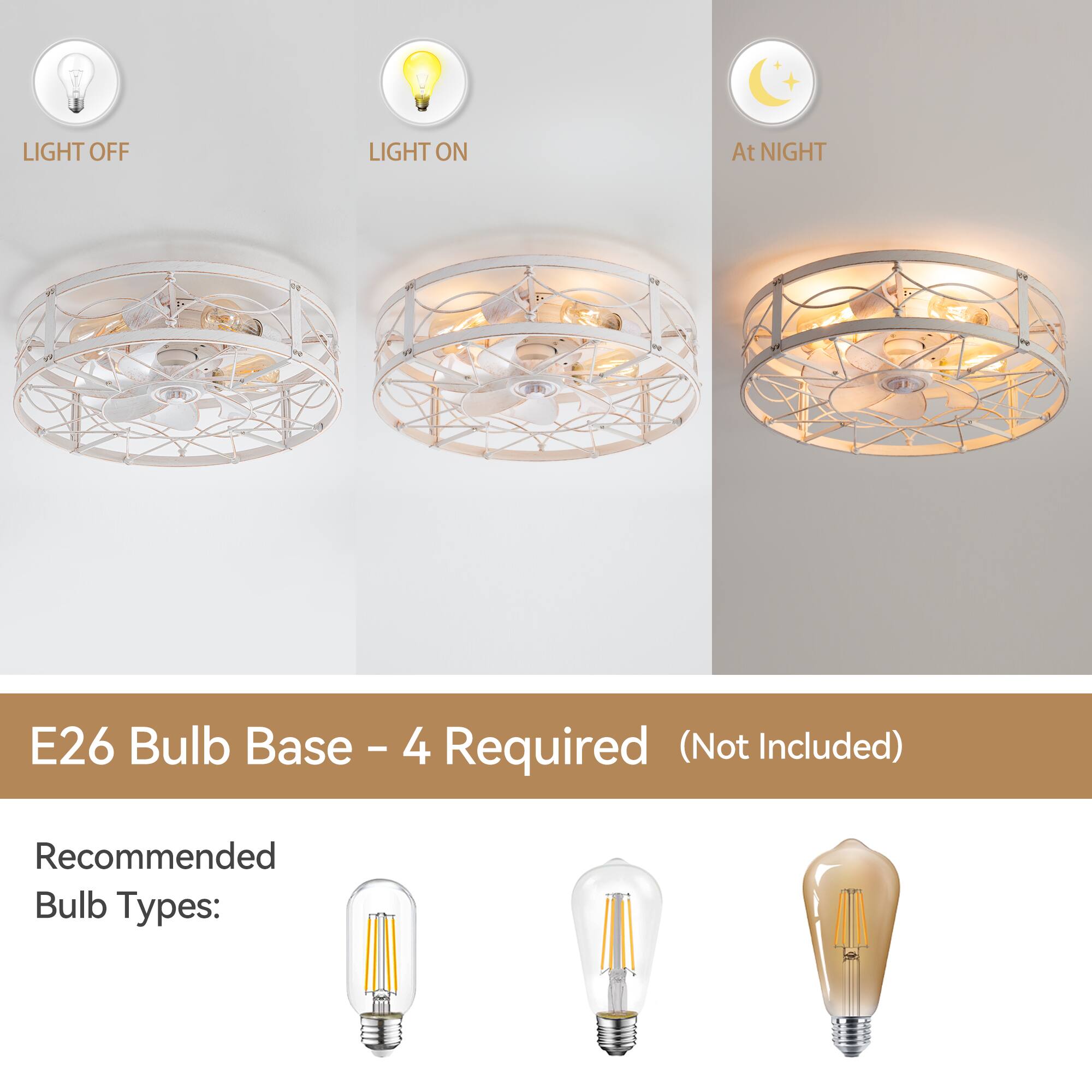 LIGHT OFF LIGHT ON At NIGHT
E26 Bulb Base - 4 Required (Not Included)
Recommended Bulb Types: