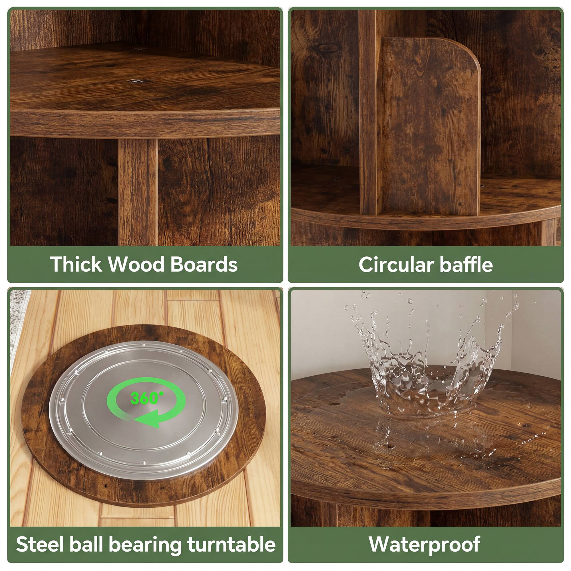 Thick Wood Boards  
Circular baffle  
360° Steel ball bearing turntable  
Waterproof