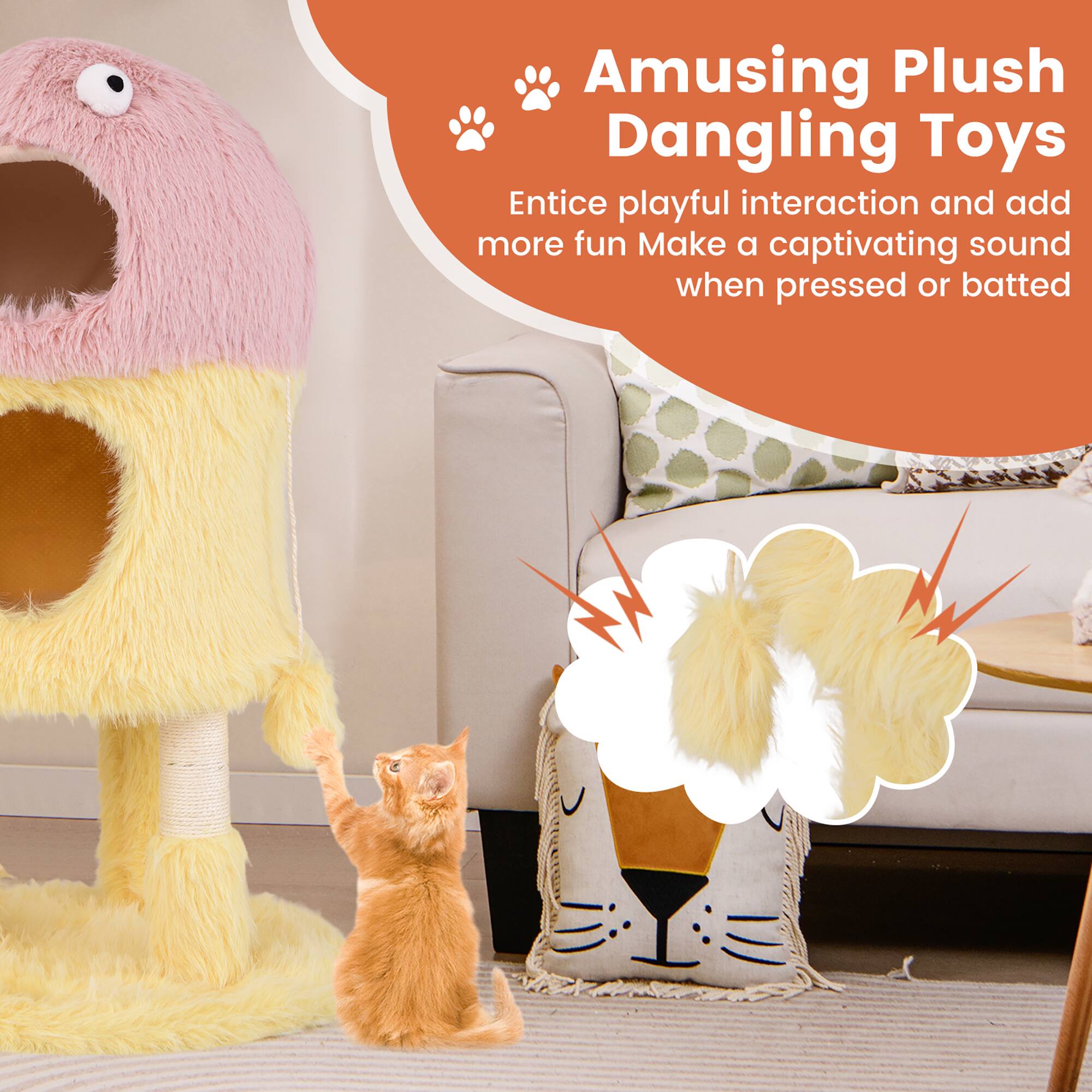 Amusing Plush Dangling Toys

Entice playful interaction and add more fun. Make a captivating sound when pressed or batted.