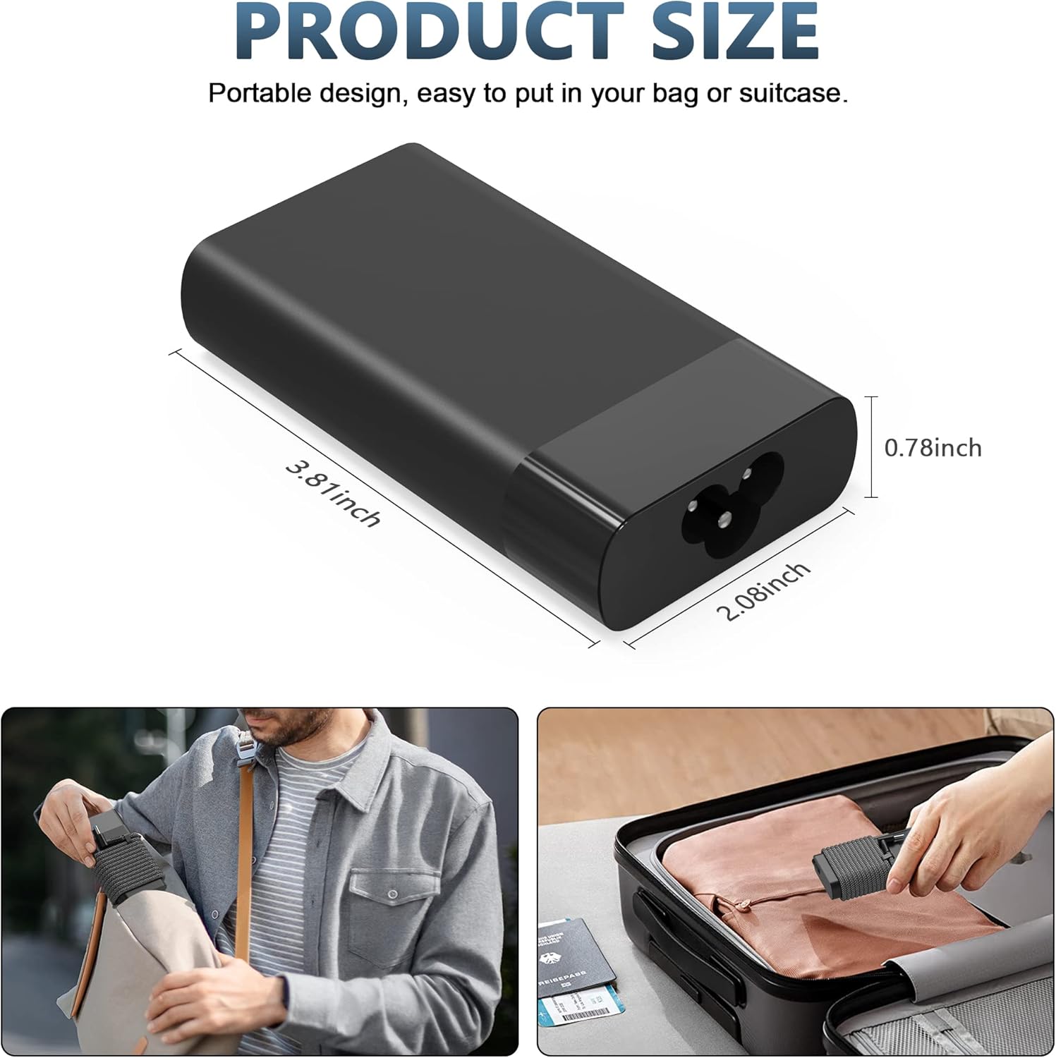 PRODUCT SIZE  
Portable design, easy to put in your bag or suitcase.  
3.81inch x 2.08inch x 0.78inch