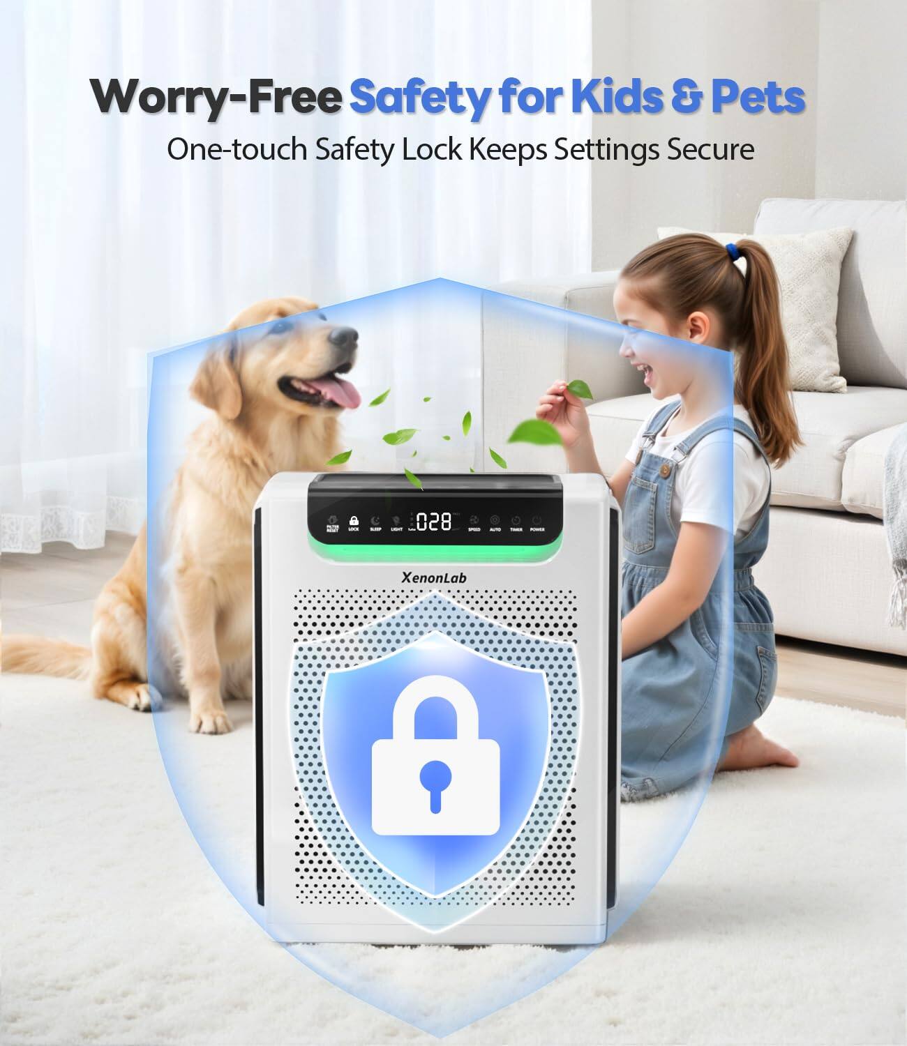 Worry-Free Safety for Kids & Pets  
One-touch Safety Lock Keeps Settings Secure  

XenonLab