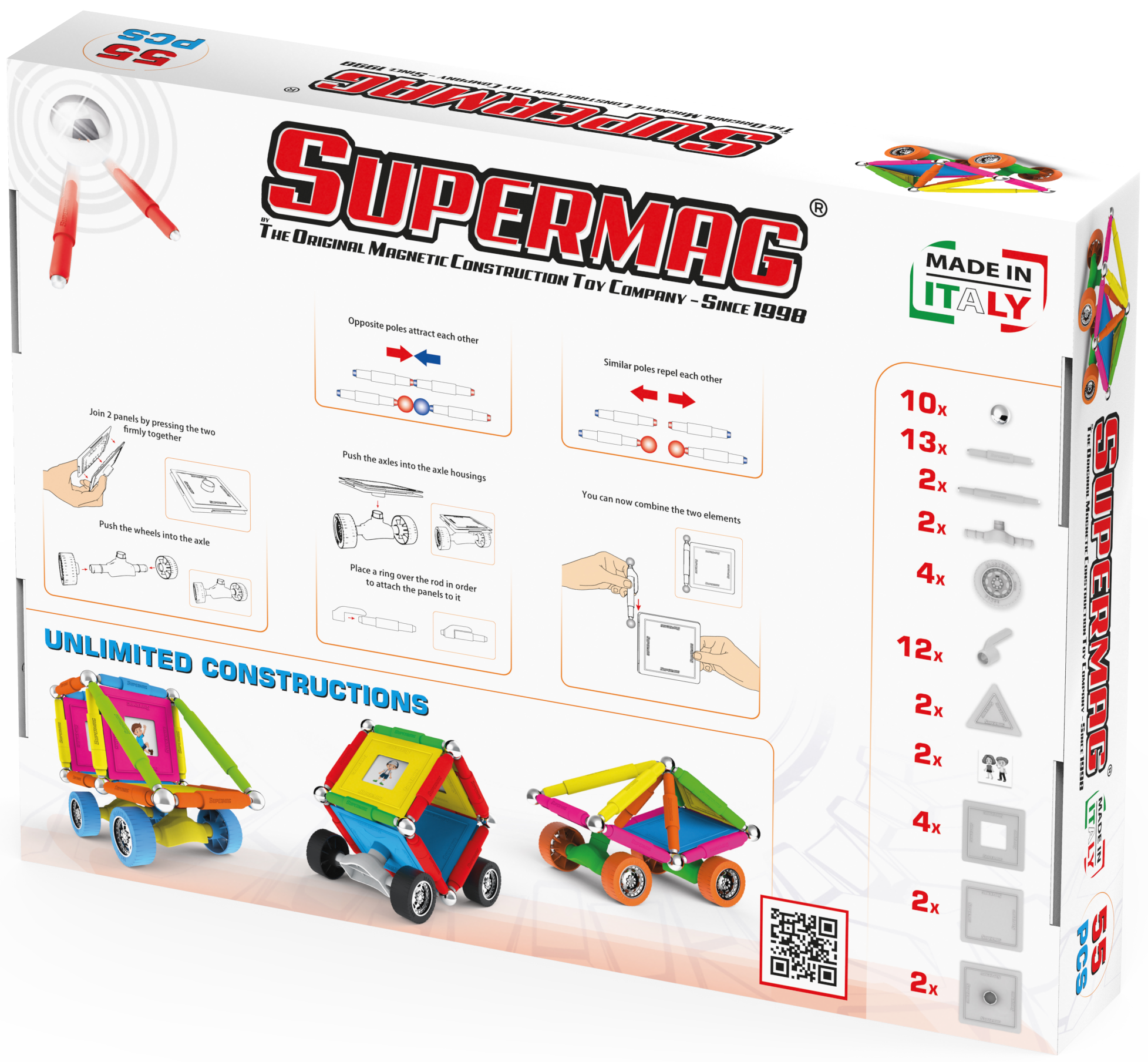 **Supermag**  
The Original Magnetic Construction Toy Company - Since 1998  
Made in Italy

**PCS 55 - 2 L UN? 202**

**Opposite poles attract each other**  
**Similar poles repel each other**

**Join 2 panels by pressing the two firmly together**

**Push the axles into the axle housings**

**You can now combine the two elements**

**Push the wheels into the axle housings**

**Place a ring over the rod in order to attach the panels to it**

**UNLIMITED CONSTRUCTIONS**

**10x**  
**13x**  
**2x**  
**2x**  
**4x**  
**12x**  
**2x**  
**2x**  
**4x**  
**2x**  
**2x**

**Supermag**  
**PRADEI**