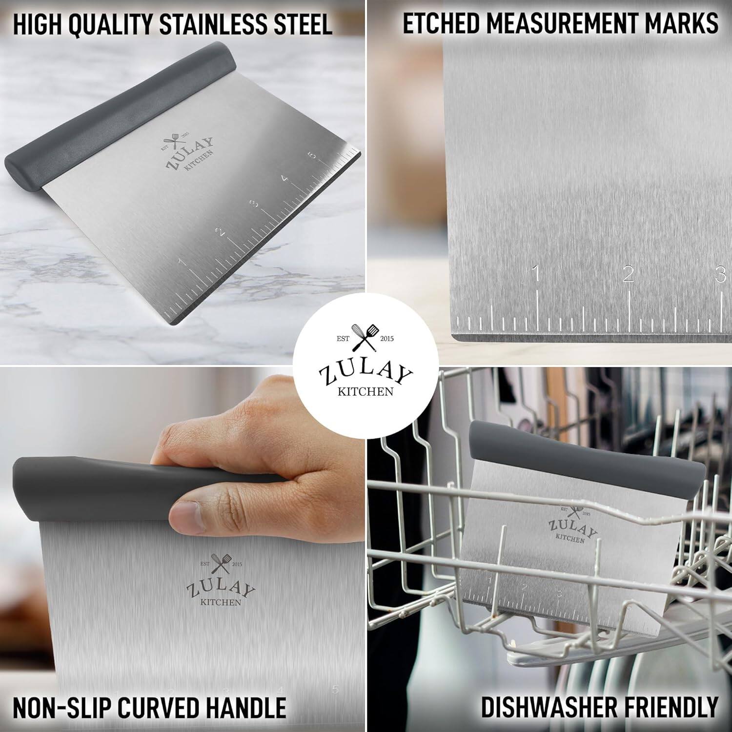 - HIGH QUALITY STAINLESS STEEL
- ETCHED MEASUREMENT MARKS
- NON-SLIP CURVED HANDLE
- DISHWASHER FRIENDLY

ZULAY KITCHEN
EST 2015