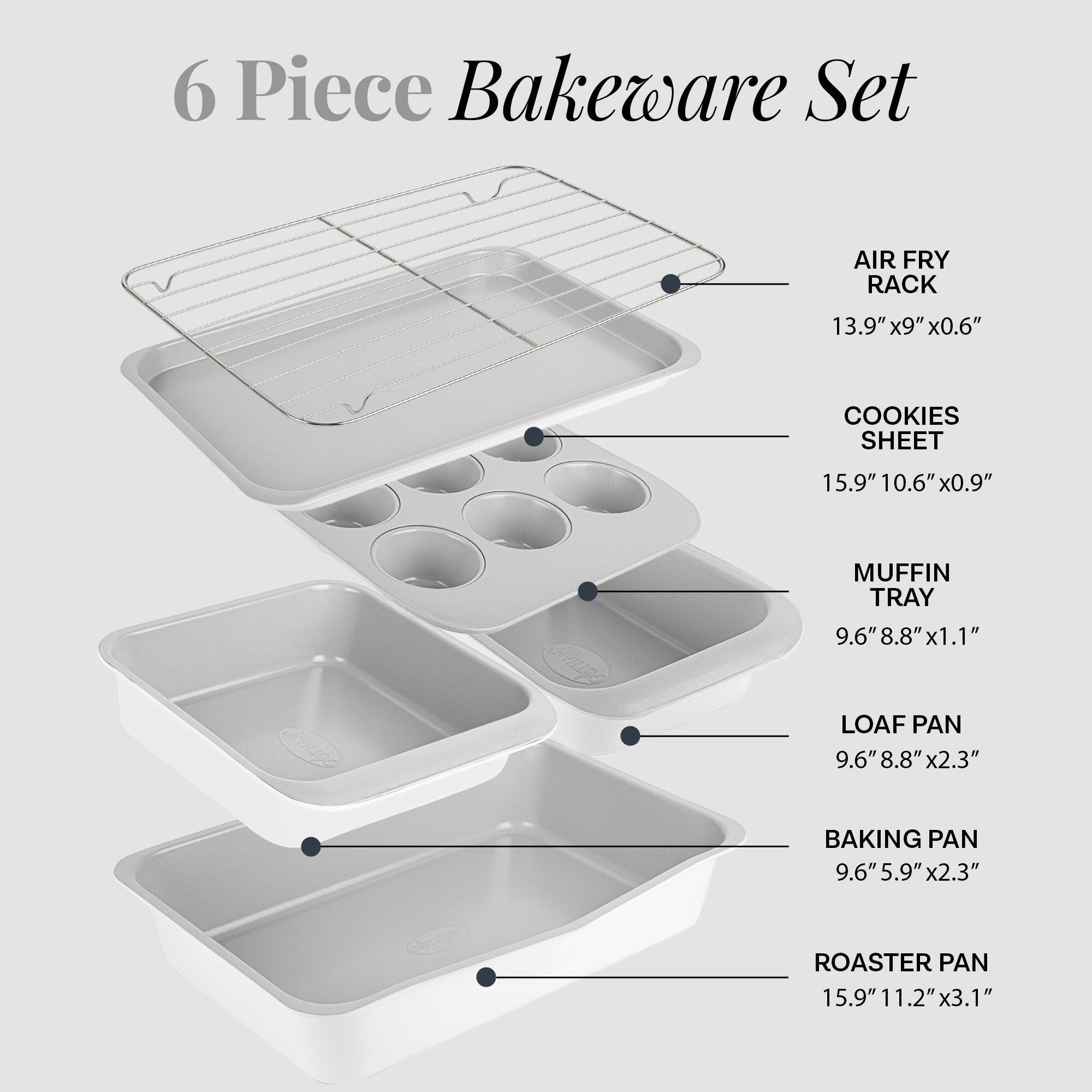 6 Piece Bakeware Set

- AIR FRY RACK: 13.9" x 9" x 0.6"
- COOKIES SHEET: 15.9" x 10.6" x 0.9"
- MUFFIN TRAY: 9.6" x 8.8" x 1.1"
- LOAF PAN: 9.6" x 8.8" x 2.3"
- BAKING PAN: 9.6" x 5.9" x 2.3"
- ROASTER PAN: 15.9" x 11.2" x 3.1"