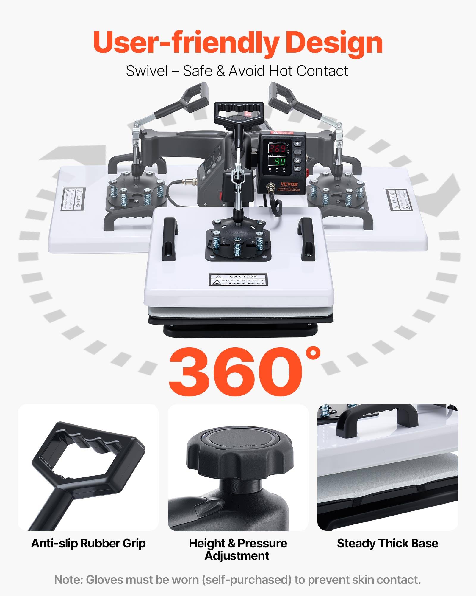 User-friendly Design Swivel - Safe & Avoid Hot Contact

269 9 90 01

CAUTION

VEVOR

CAUTION  
360

Anti-slip Rubber Grip Height & Pressure Steady Thick Base Adjustment

Note: Gloves must be worn (self-purchased) to prevent skin contact.