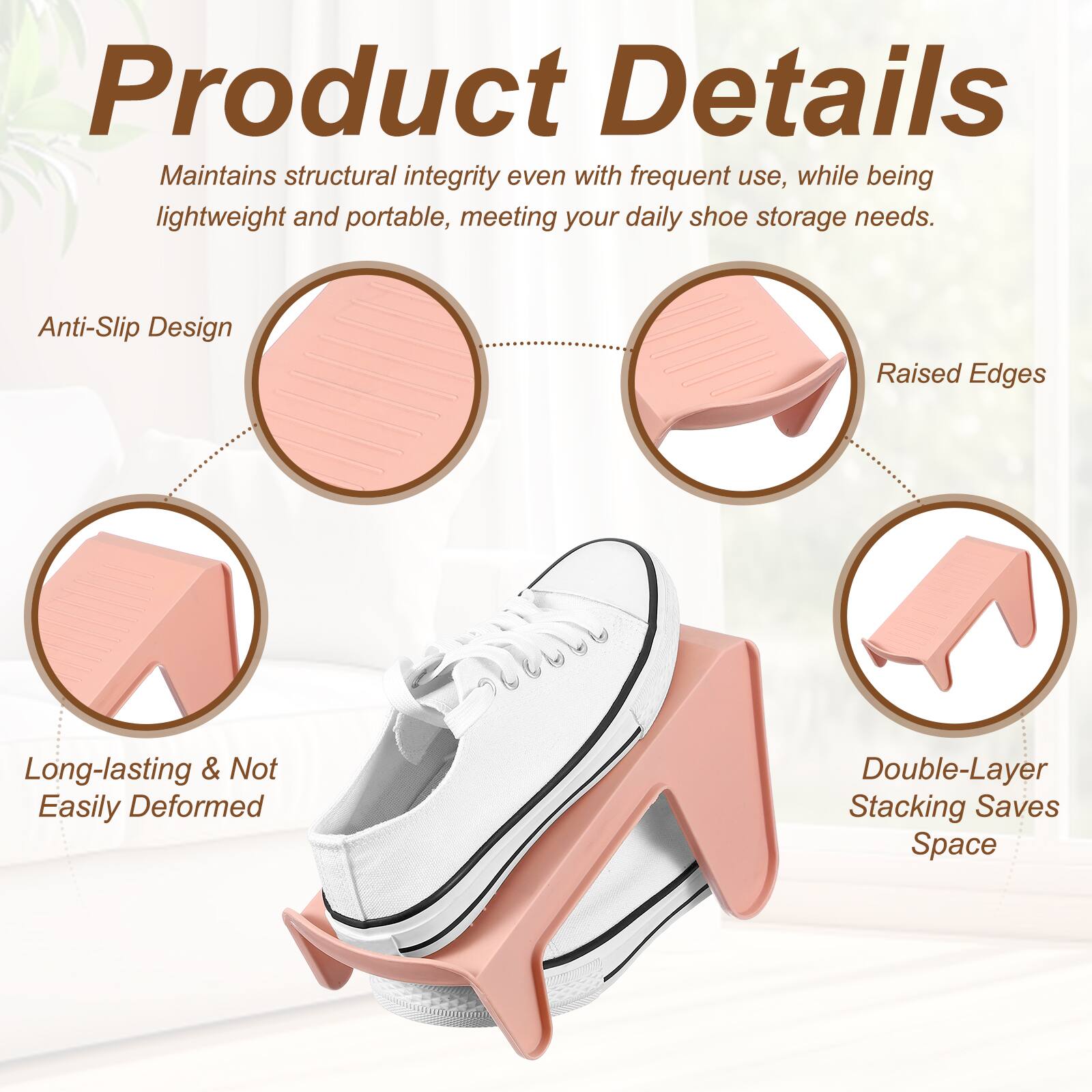 Product Details

Maintains structural integrity even with frequent use, while being lightweight and portable, meeting your daily shoe storage needs.

- Anti-Slip Design
- Raised Edges
- Long-lasting & Not Easily Deformed
- Double-Layer Stacking Saves Space