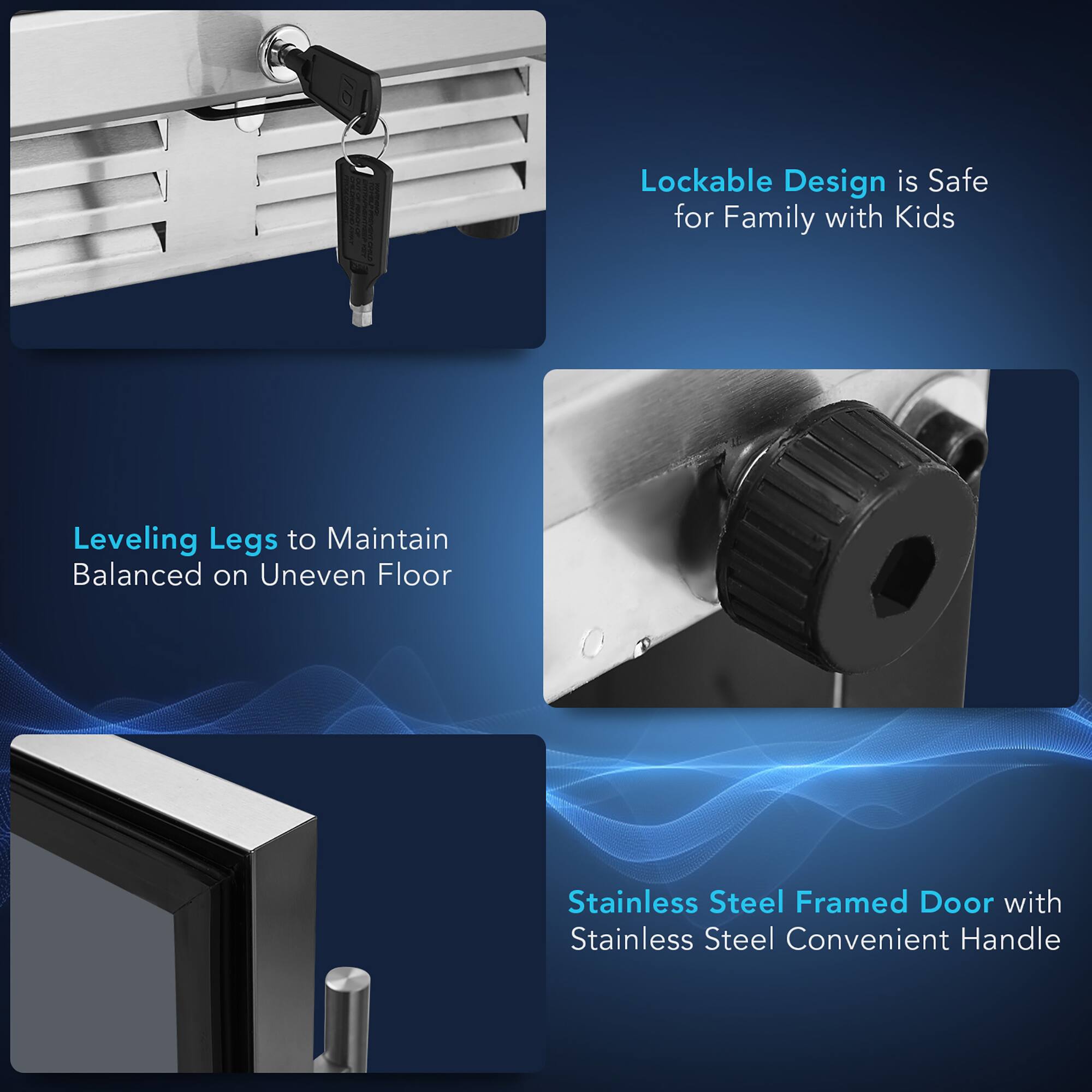 Lockable Design is Safe for Family with Kids

Leveling Legs to Maintain Balanced on Uneven Floor

Stainless Steel Framed Door with Stainless Steel Convenient Handle