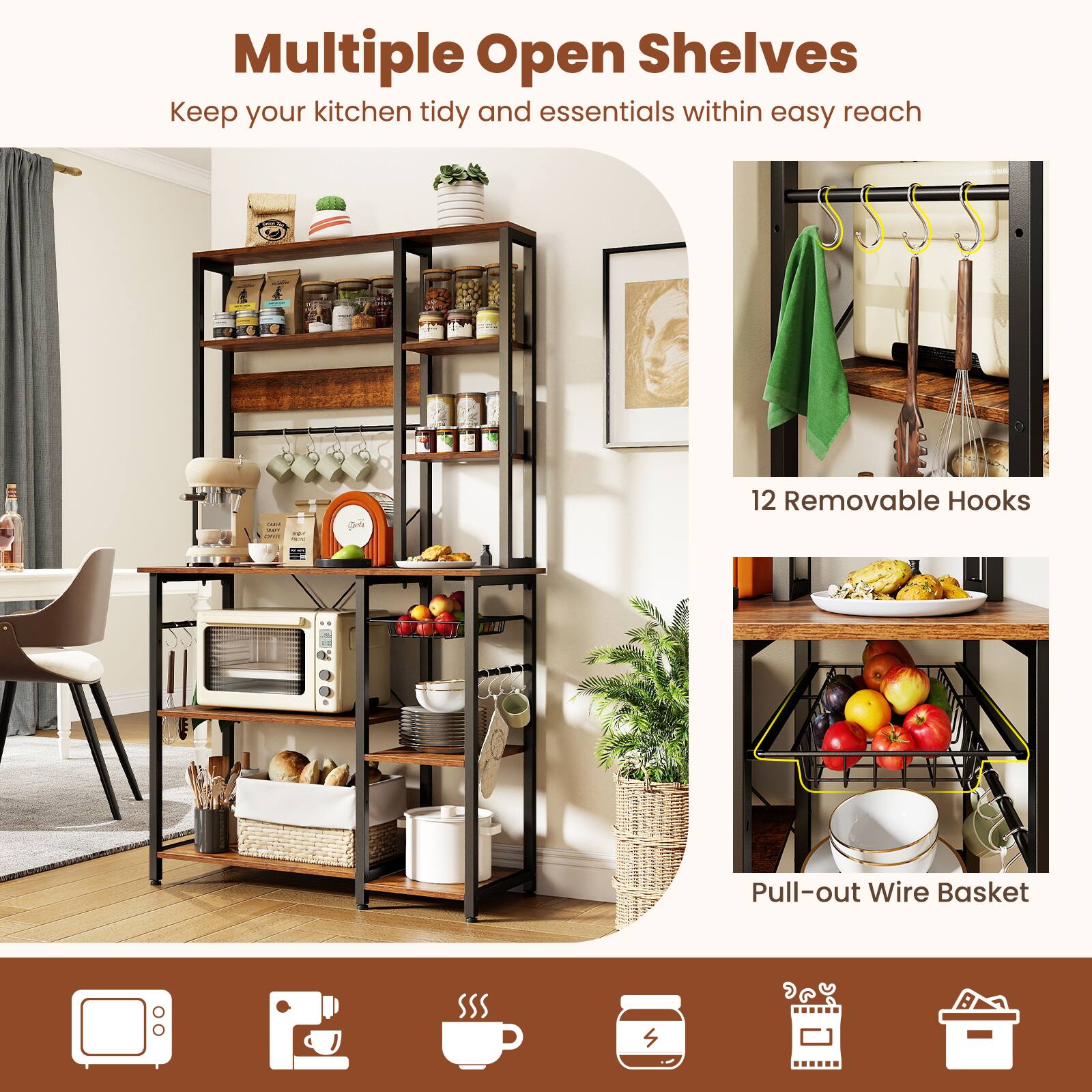 Multiple Open Shelves  
Keep your kitchen tidy and essentials within easy reach

12 Removable Hooks

Pull-out Wire Basket