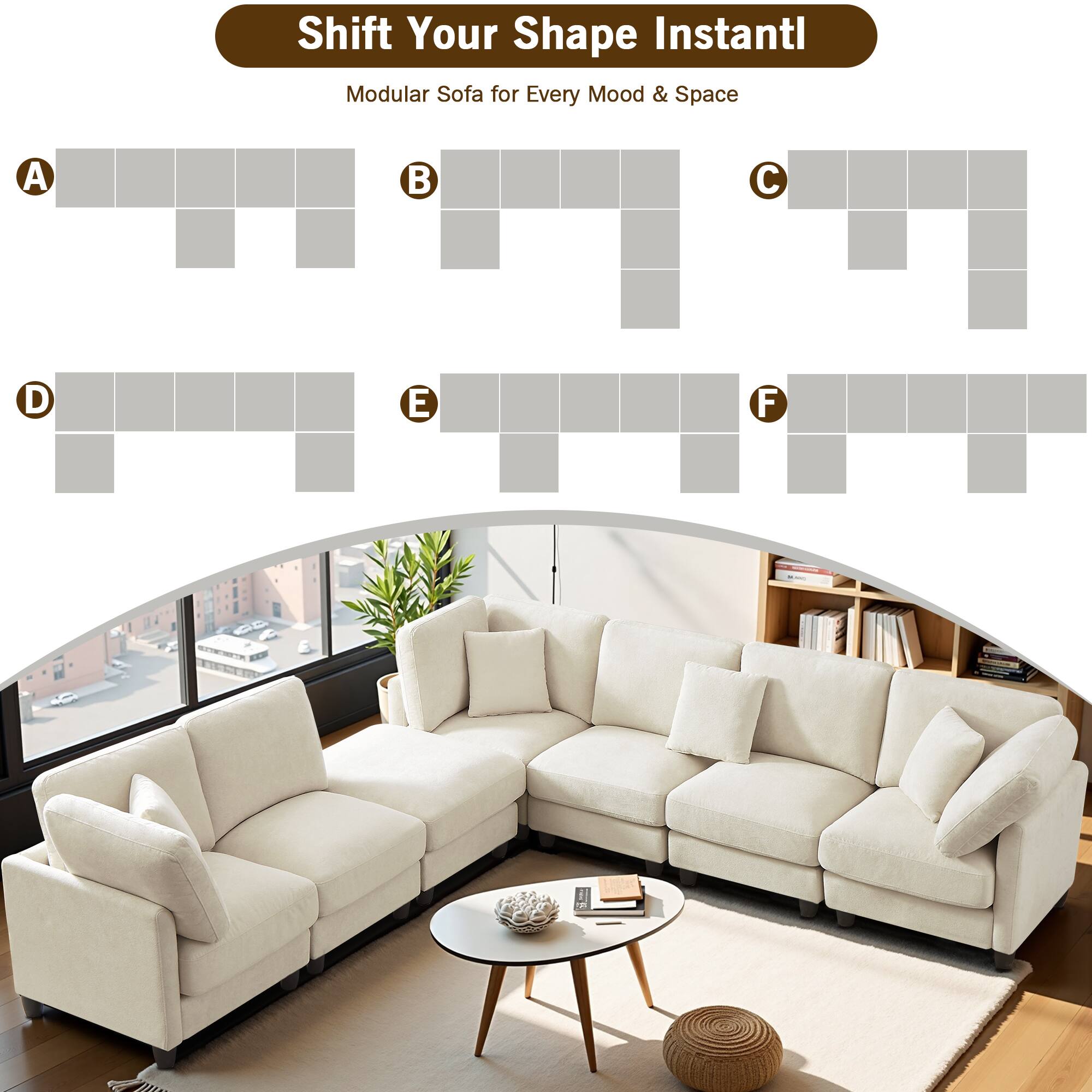 Shift Your Shape Instantly  
Modular Sofa for Every Mood & Space  

A  
B  
C  
D  
E  
F