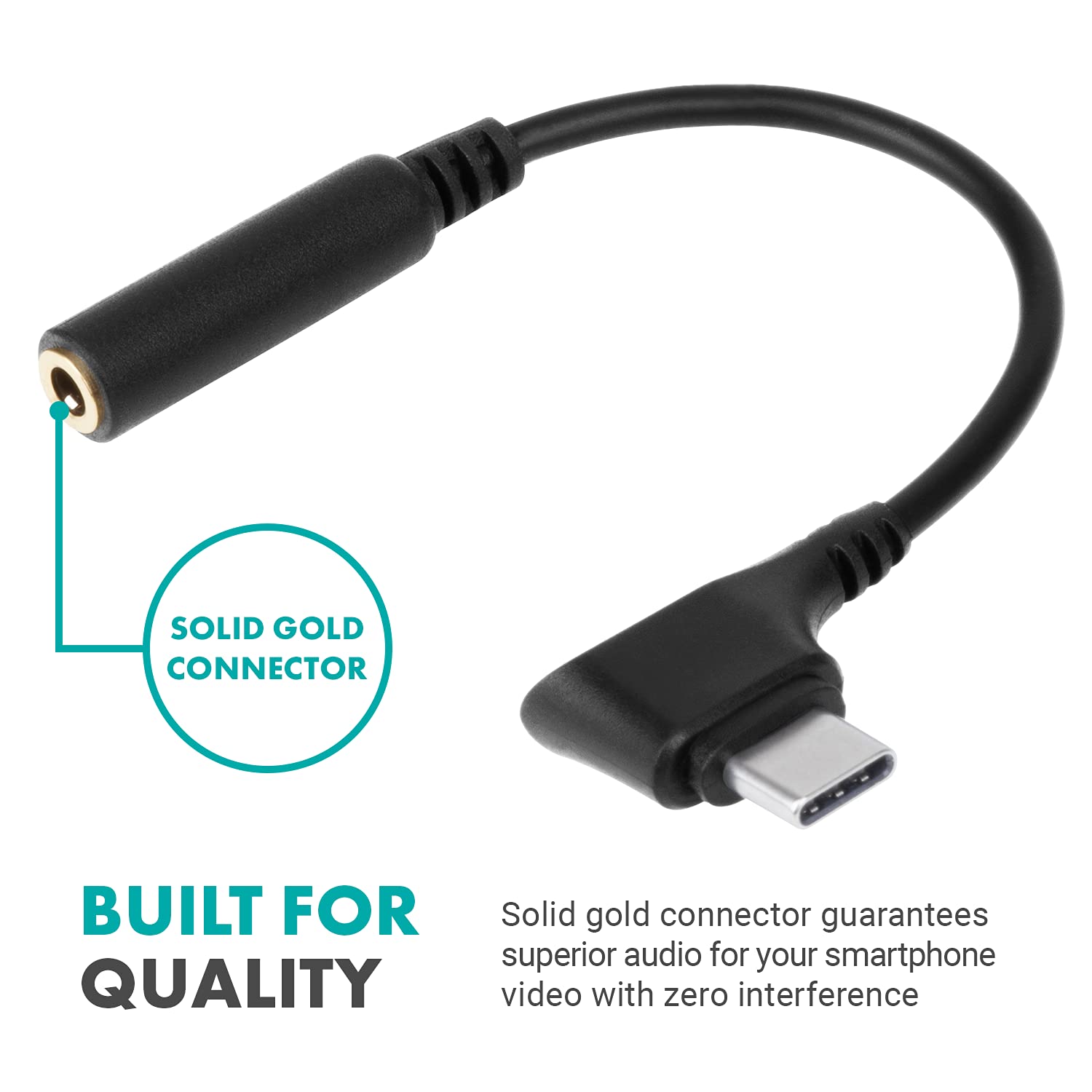 SOLID GOLD CONNECTOR  
BUILT FOR QUALITY  

Solid gold connector guarantees superior audio for your smartphone video with zero interference