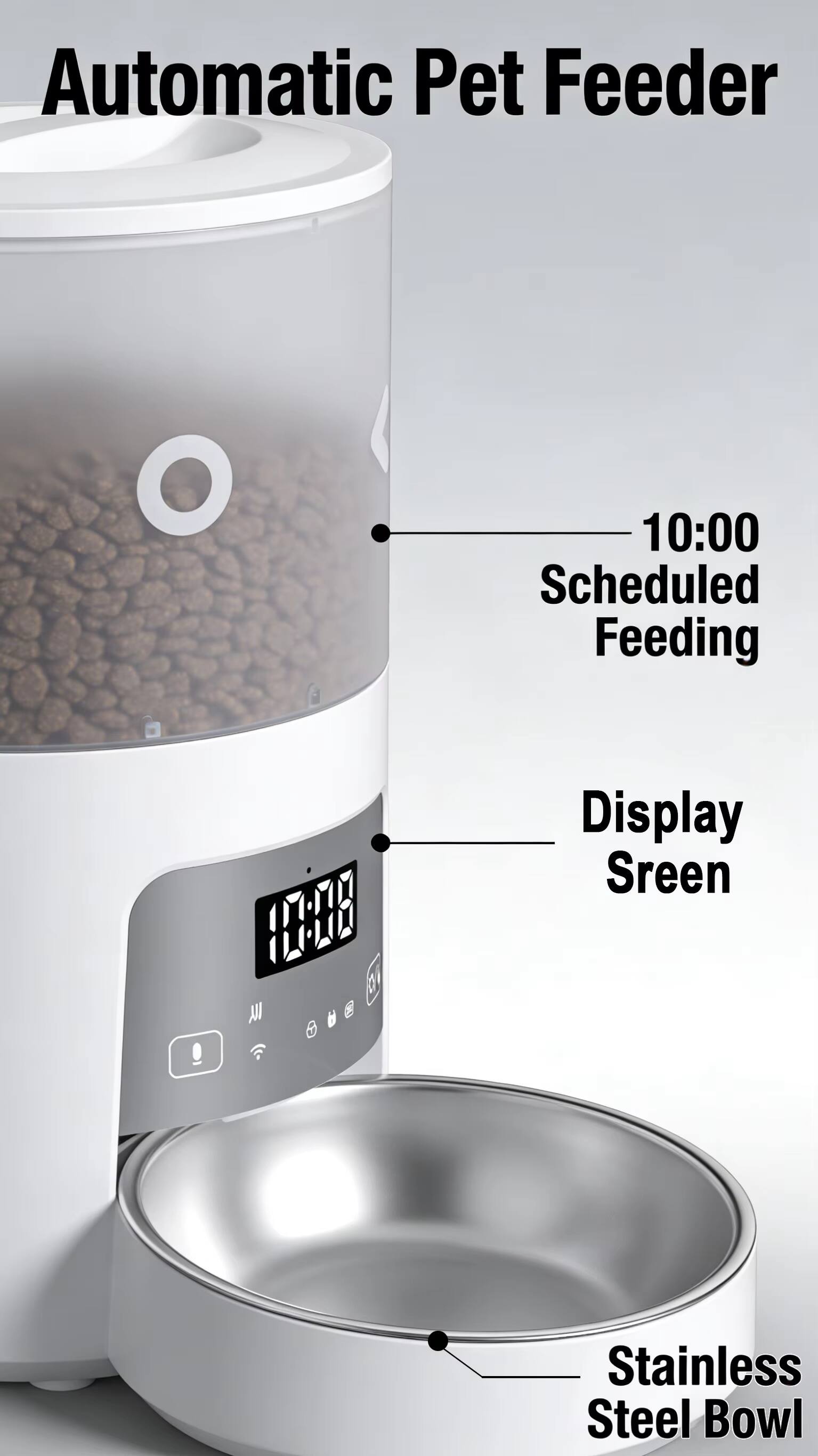 Automatic Pet Feeder  
10:00 Scheduled Feeding  
Display Screen  
Stainless Steel Bowl
