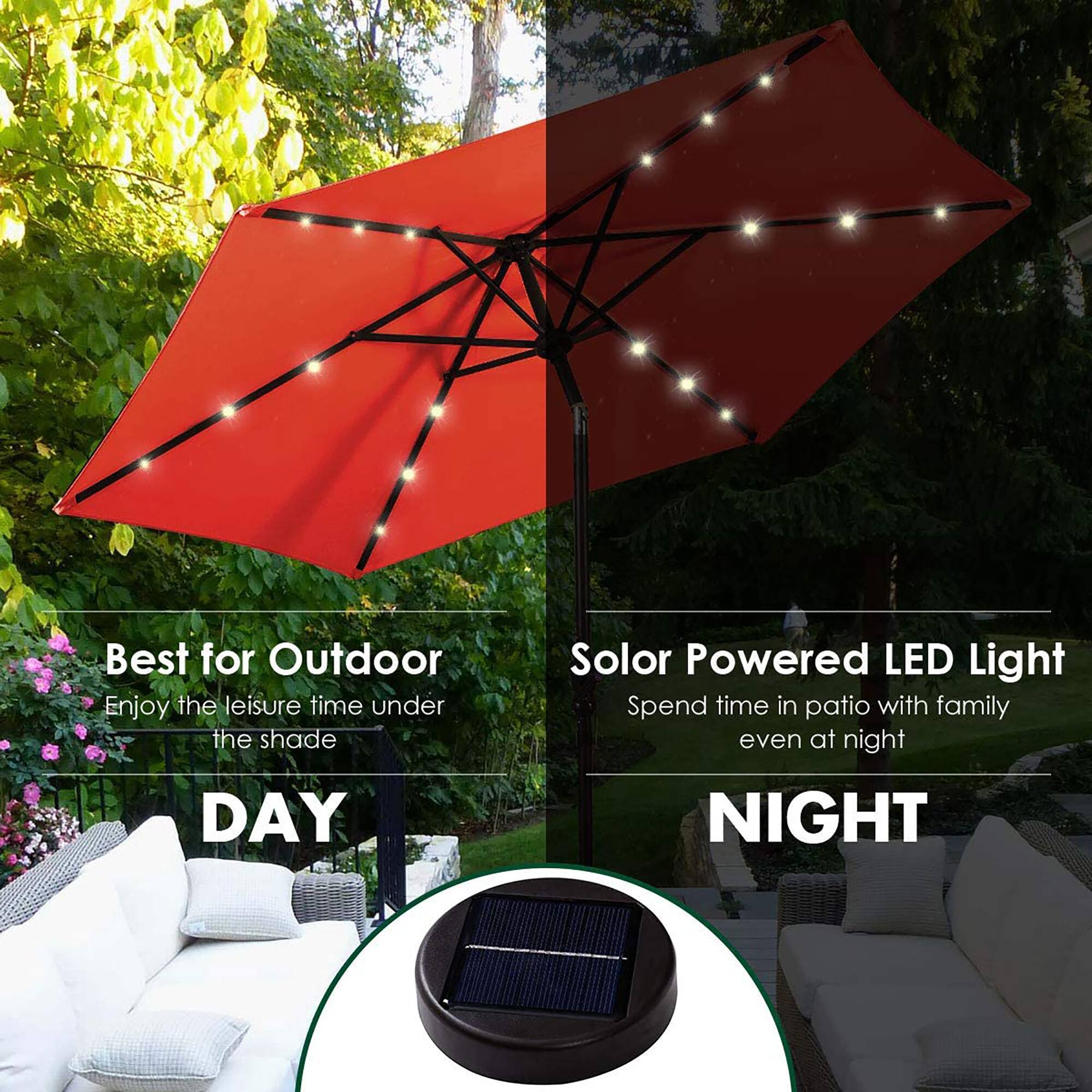 Best for Outdoor  
Enjoy the leisure time under the shade  
DAY  

Solar Powered LED Light  
Spend time in patio with family even at night  
NIGHT