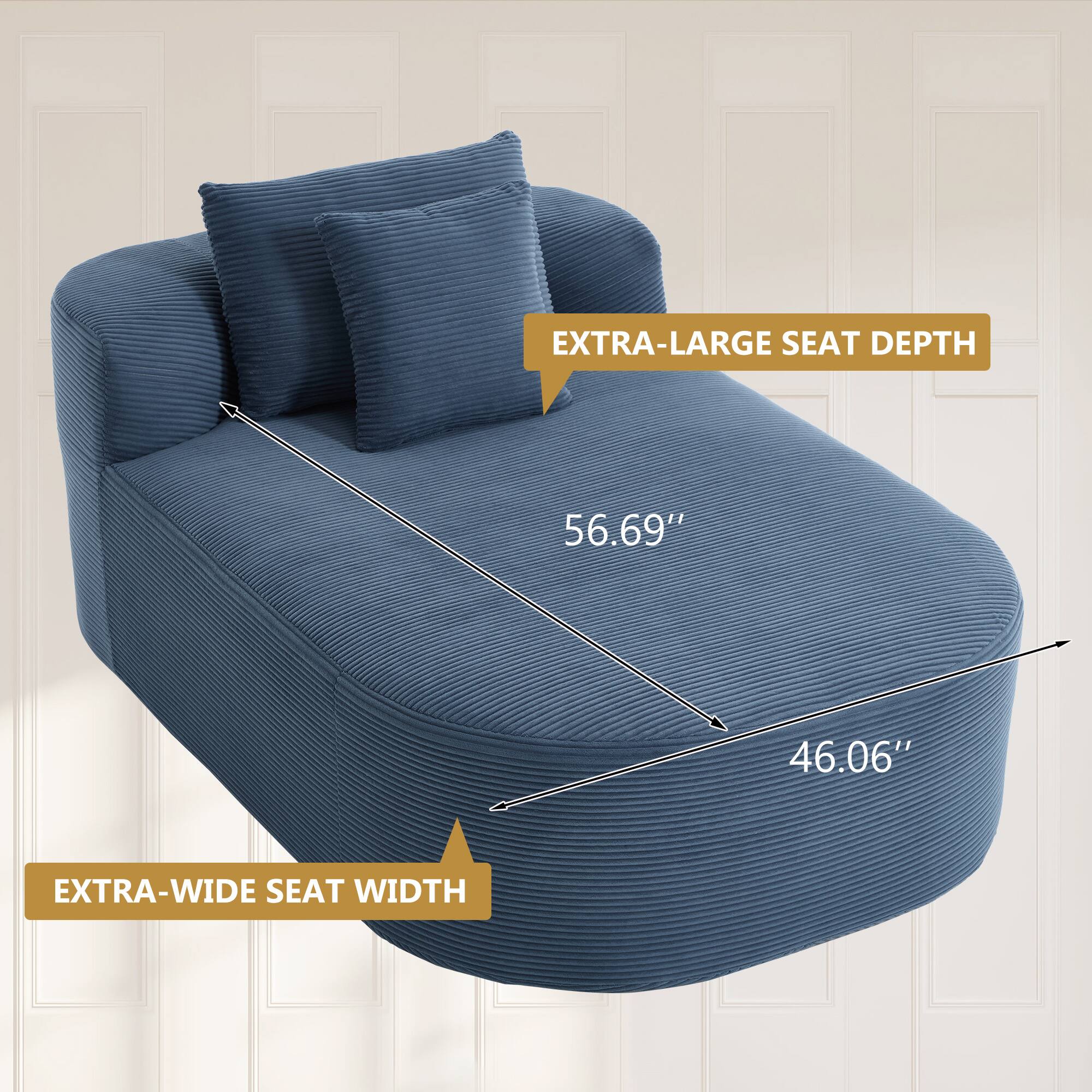 EXTRA-LARGE SEAT DEPTH 56.69"  
EXTRA-WIDE SEAT WIDTH 46.06"