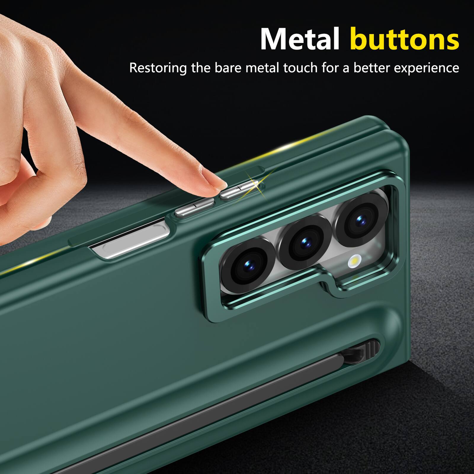 Metal buttons  
Restoring the bare metal touch for a better experience