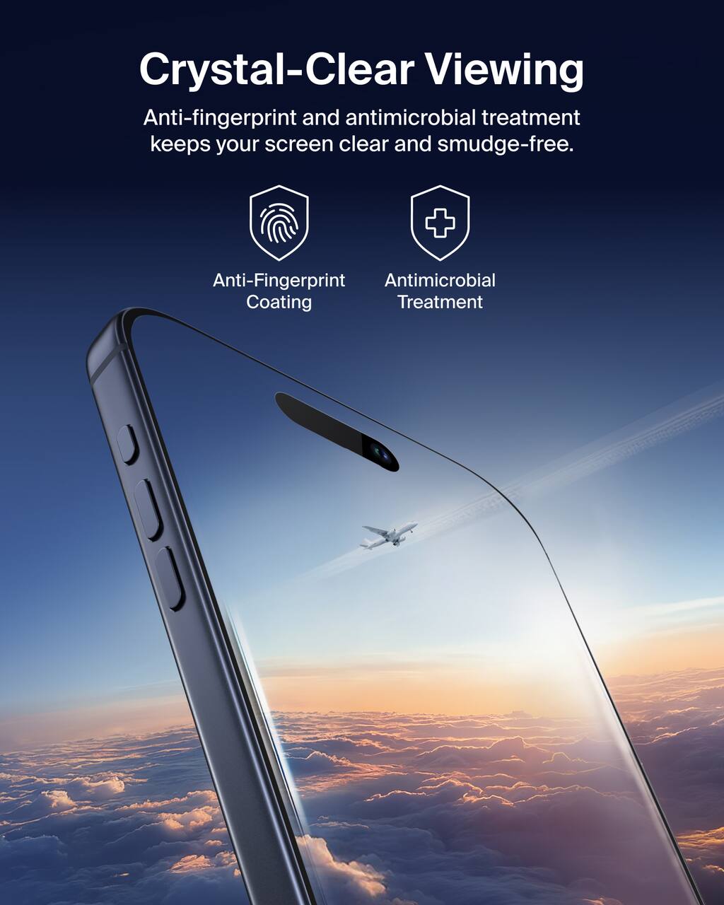 Crystal-Clear Viewing  
Anti-fingerprint and antimicrobial treatment keeps your screen clear and smudge-free.  

Anti-Fingerprint Coating  
Antimicrobial Treatment