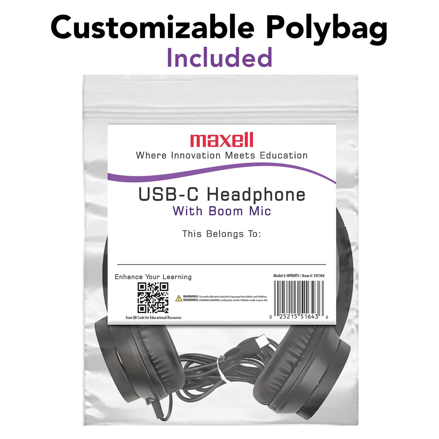 Customizable Polybag Included

maxell  
Where Innovation Meets Education

USB-C Headphone  
With Boom Mic

This Belongs To:

Enhance Your Learning

Scan QR Code for Educational Resources

Model: HPBMT1 / Item: 1973934  
0 25215 51643 6