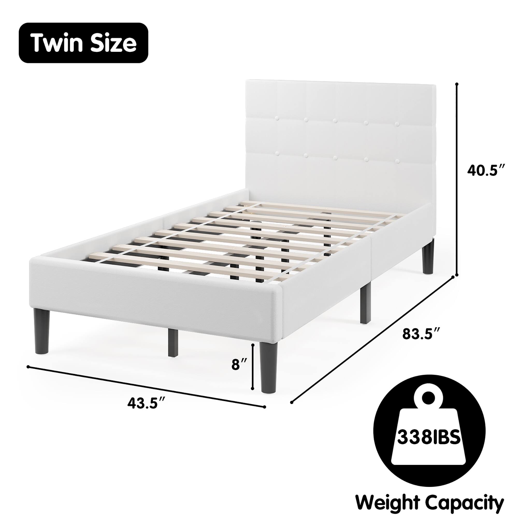 Twin Size  
40.5" x 83.5" x 8"  
43.5"  
338 lbs Weight Capacity