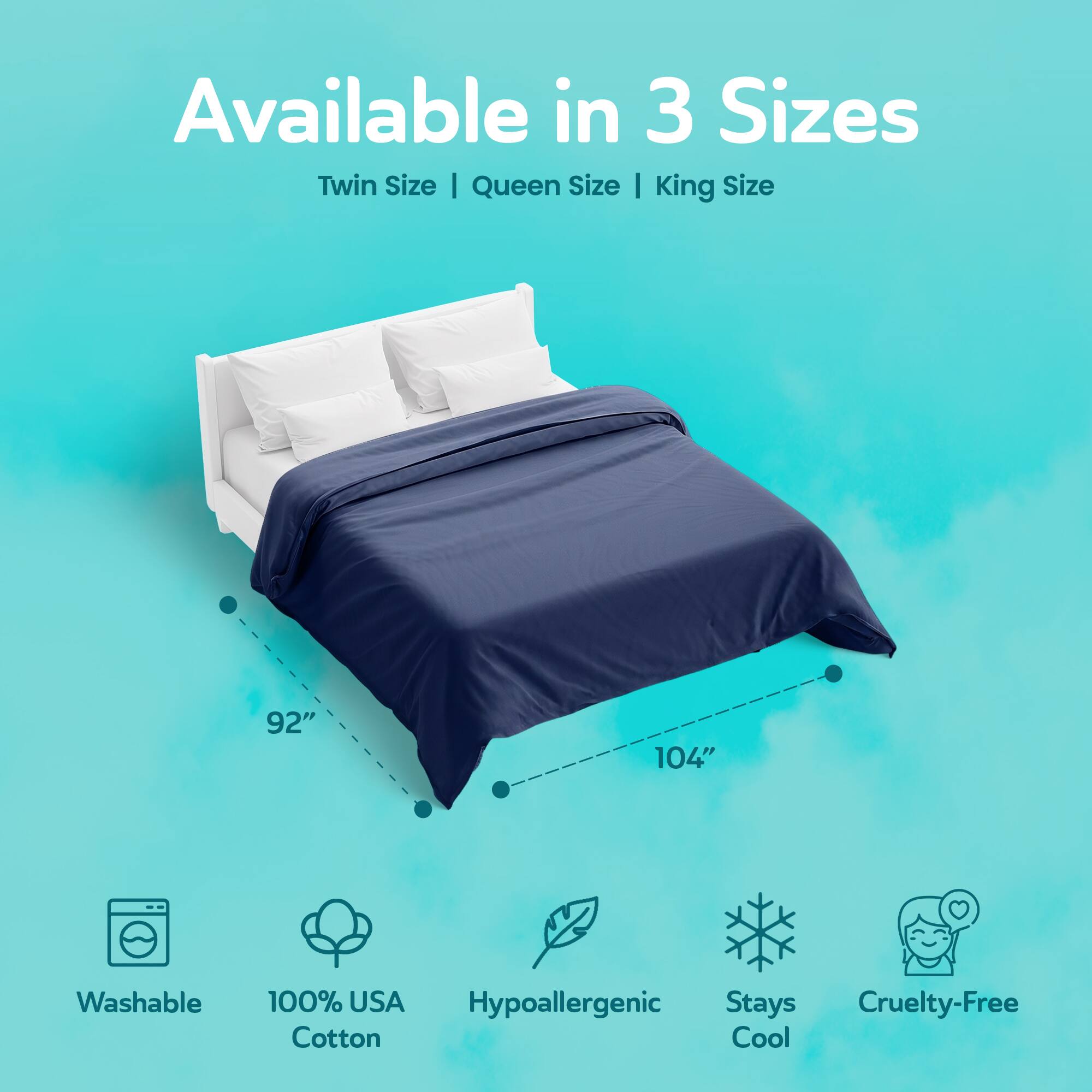 Available in 3 Sizes: Twin Size | Queen Size | King Size

92"
104"

Washable
100% USA Hypoallergenic Cotton
Stays Cool
Cruelty-Free