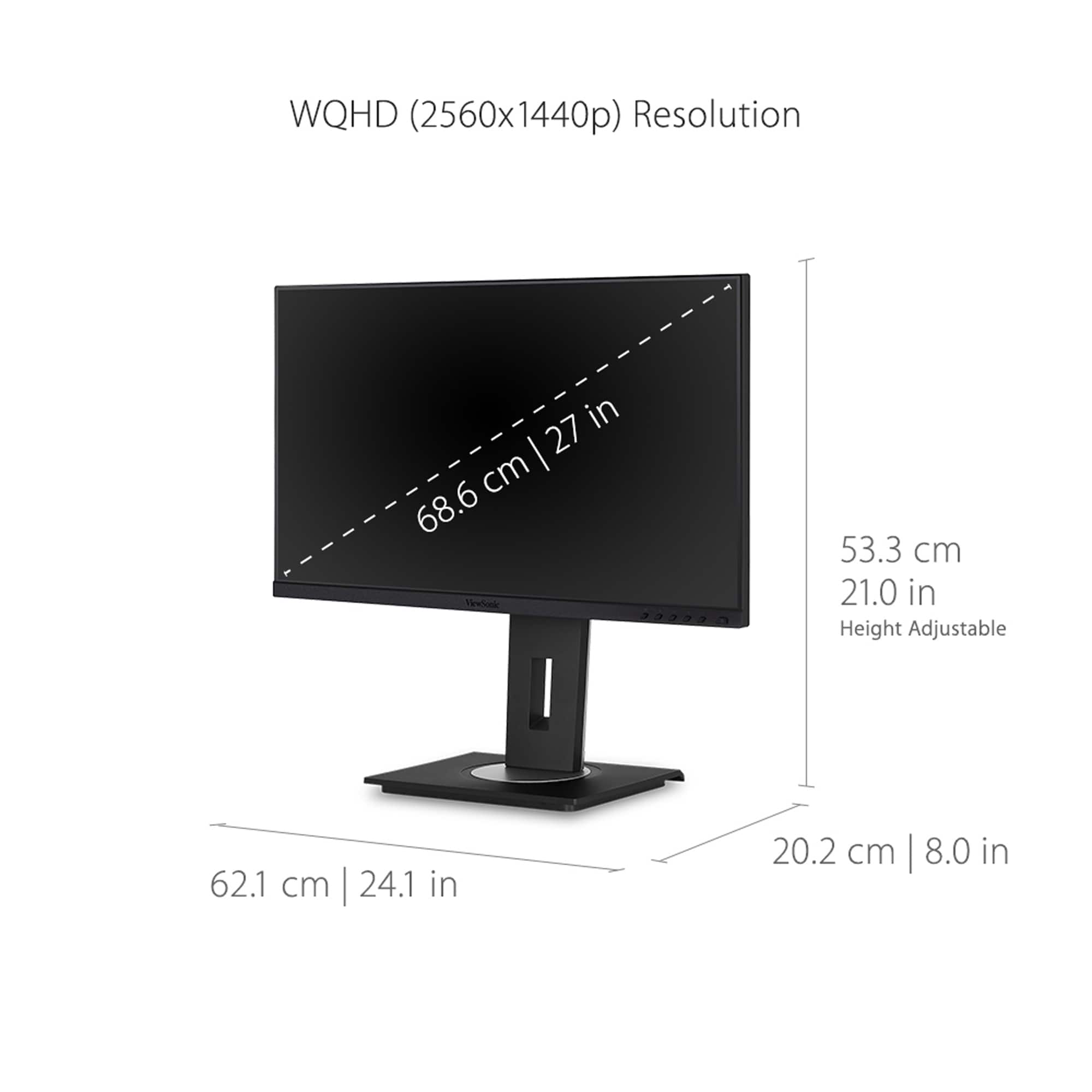 WQHD (2560x1440p) Resolution in 27 cm 68.6 cm 21.0 in Height Adjustable 62.1 cm | 24.1 in 20.2 cm | 8.0 in