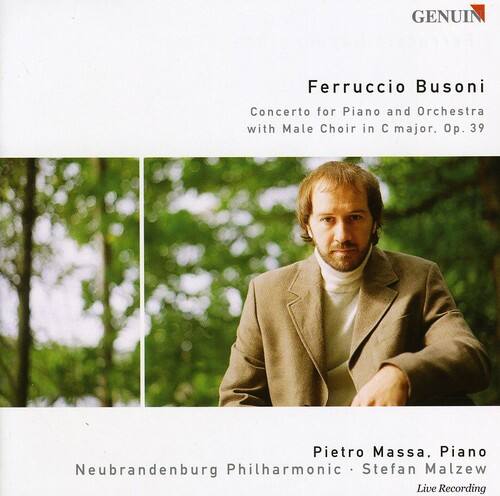 Ferruccio Busoni  
Concerto for Piano and Orchestra with Male Choir in C major, Op. 39  

Pietro Massa, Piano  
Neubrandenburg Philharmonic  
Stefan Malzew  

Live Recording