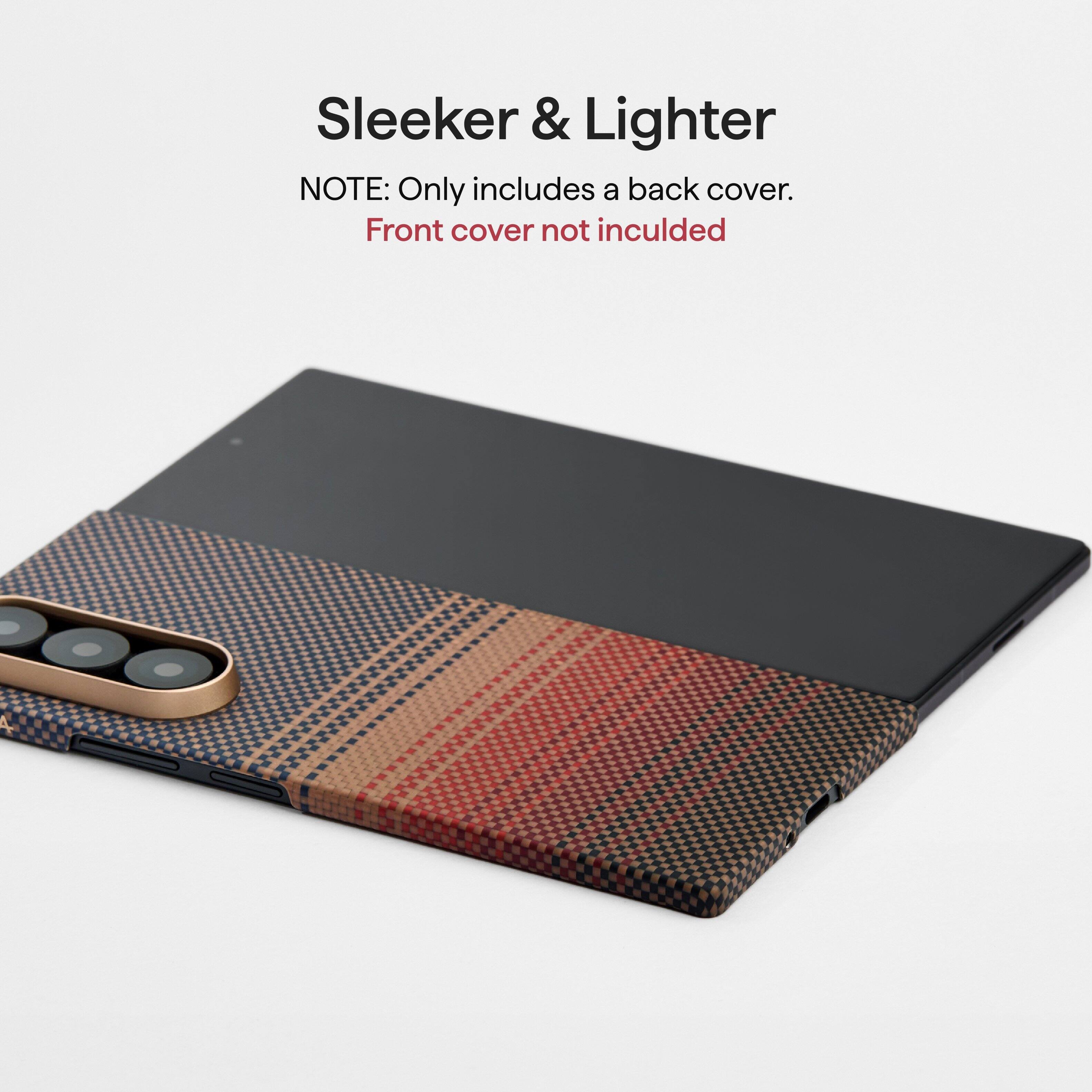 Sleeker & Lighter  
NOTE: Only includes a back cover. Front cover not included