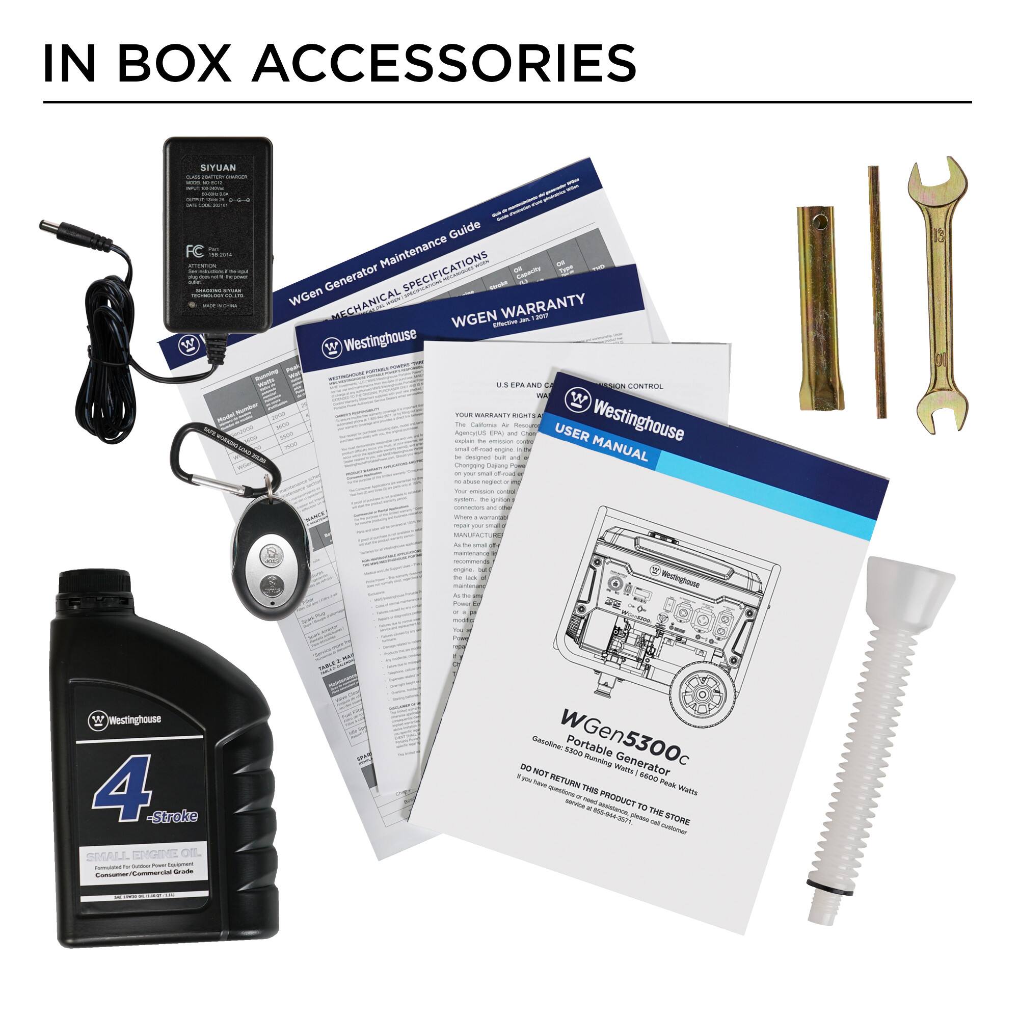 IN BOX ACCESSORIES

- FC WGen Generator Maintenance Guide
- SPECIFICATIONS
- WARRANTY
- MECHANICAL
- NON CONTROL
- USER MANUAL
- Westinghouse
- 4-Stroke SMALL ENGINE OIL
- WGen5300c Portable Generator
- Gasoline: 5300 max Watts
- DO NOT RETURN THIS PRODUCT TO THE STORE