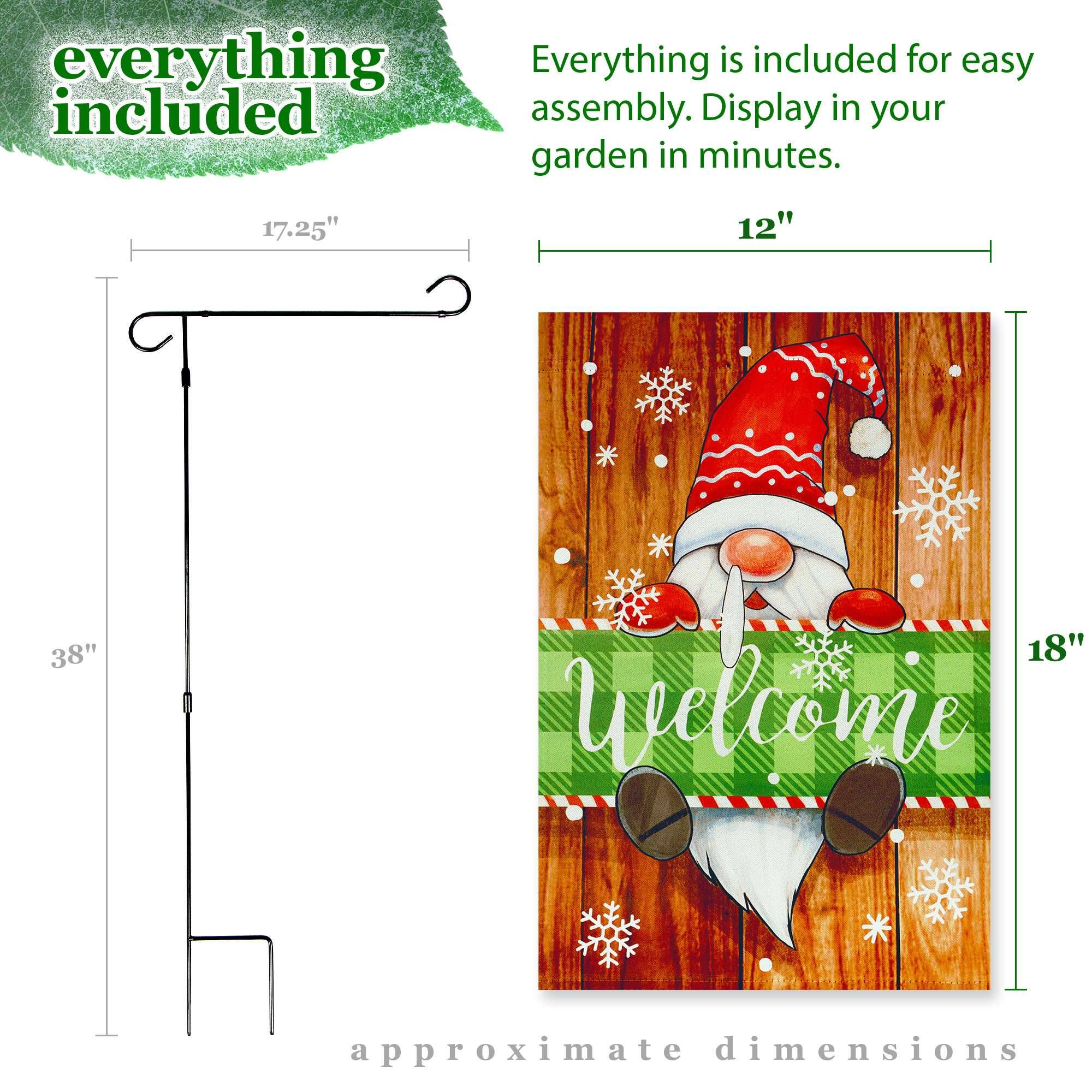 Everything is included for easy assembly. Display in your garden in minutes.

17.25"  
12"  
38"  
18"  

Welcome  

approximate dimensions