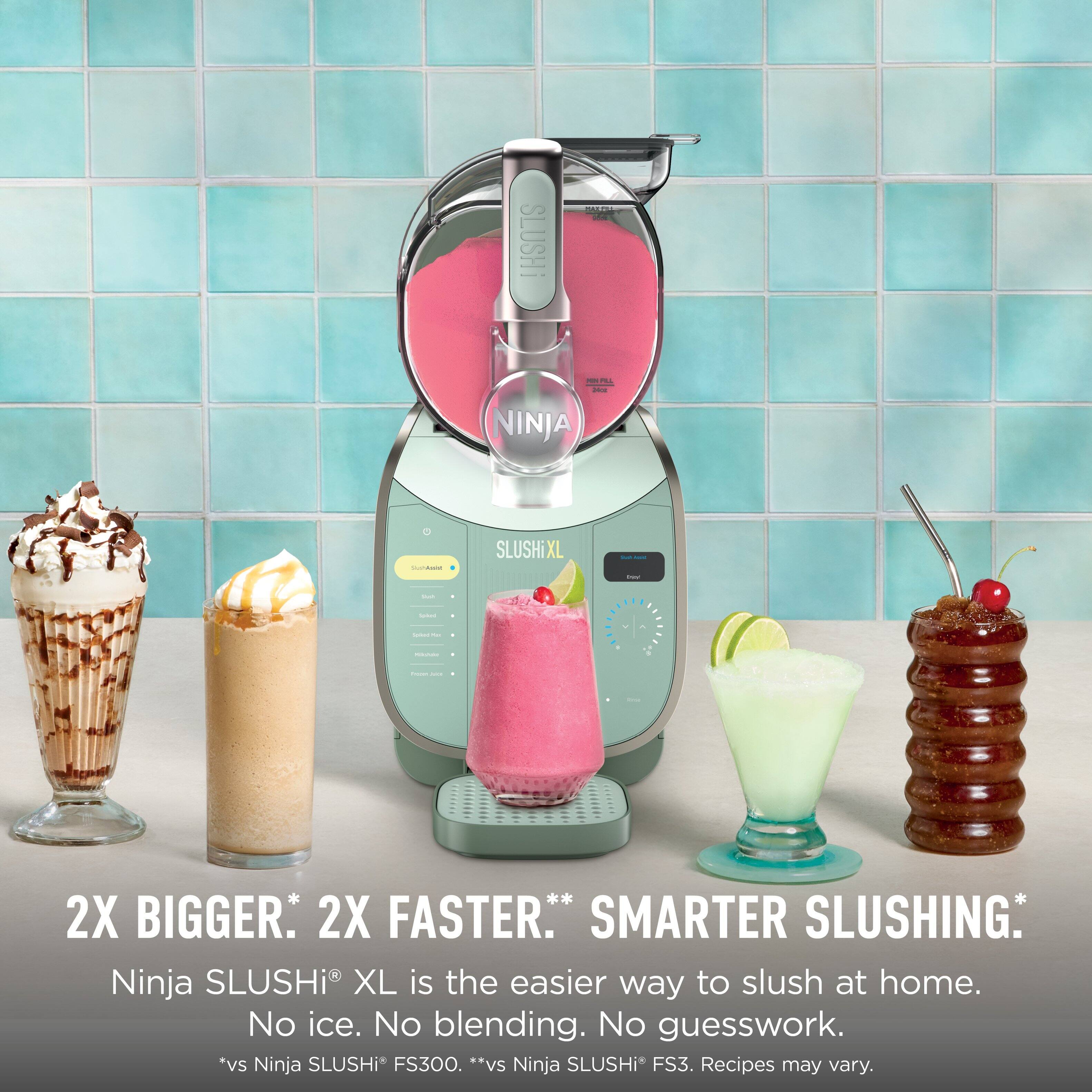 SLUSHI I 4 - - - NINJA - SLUSHi XL - I - I . | | - | | - 2X BIGGER. 2X FASTER.* SMARTER SLUSHING. Ninja SLUSHi XL is the easier way to slush at home. No ice. No blending. No guesswork. *vs Ninja SLUSHi* FS300. **vs Ninja SLUSHi* FS3. Recipes may vary.