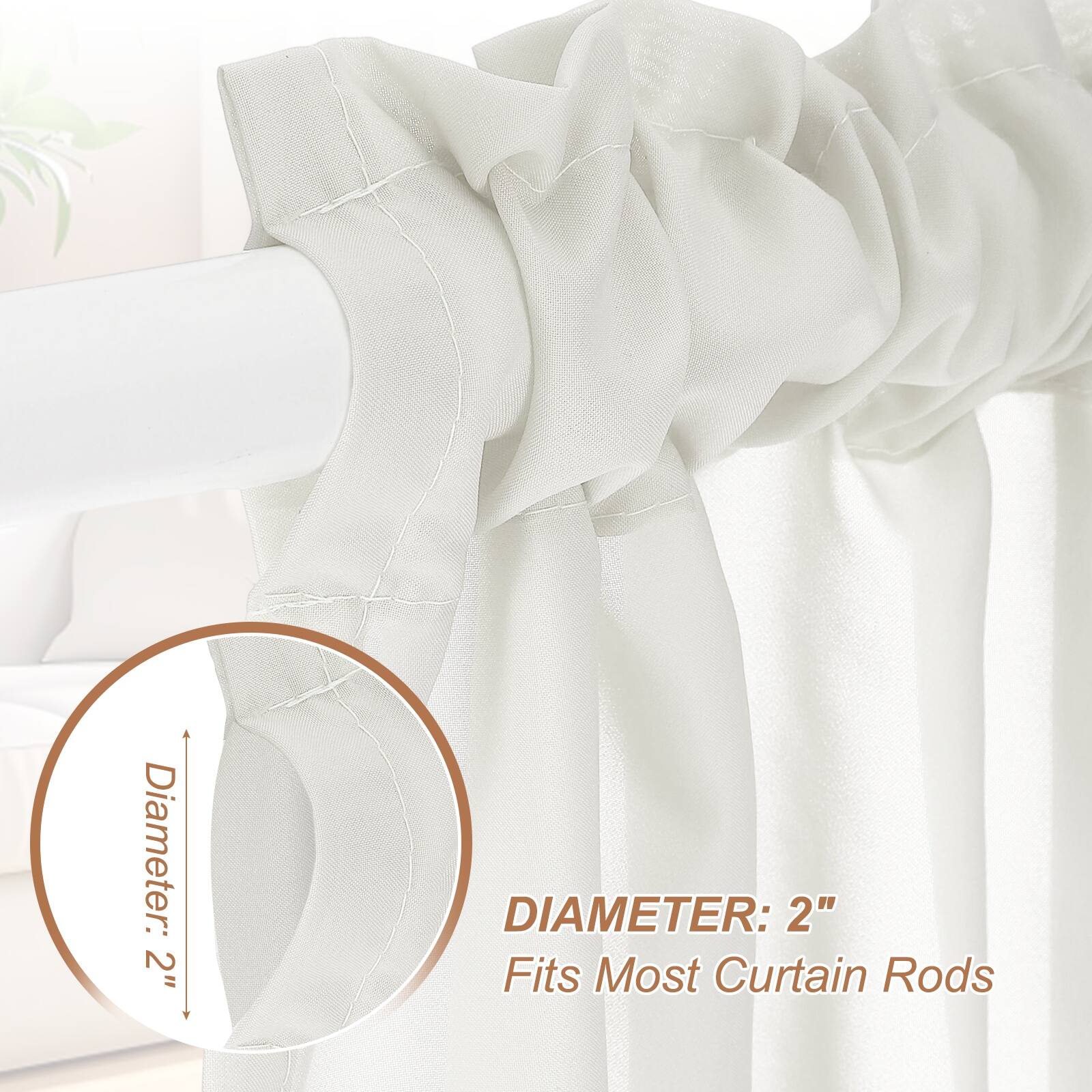 Diameter: 2"  
DIAMETER: 2"  
Fits Most Curtain Rods