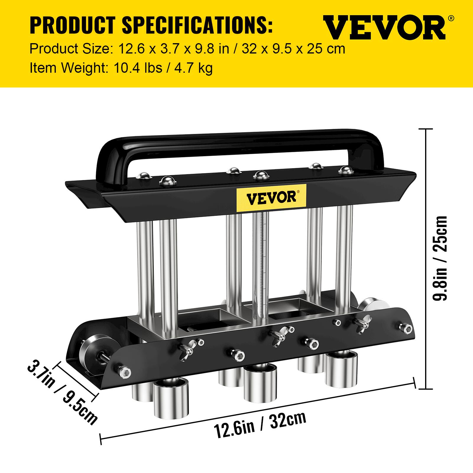 PRODUCT SPECIFICATIONS:  
VEVOR  
Product Size: 12.6 x 3.7 x 9.8 in / 32 x 9.5 x 25 cm  
Item Weight: 10.4 lbs / 4.7 kg