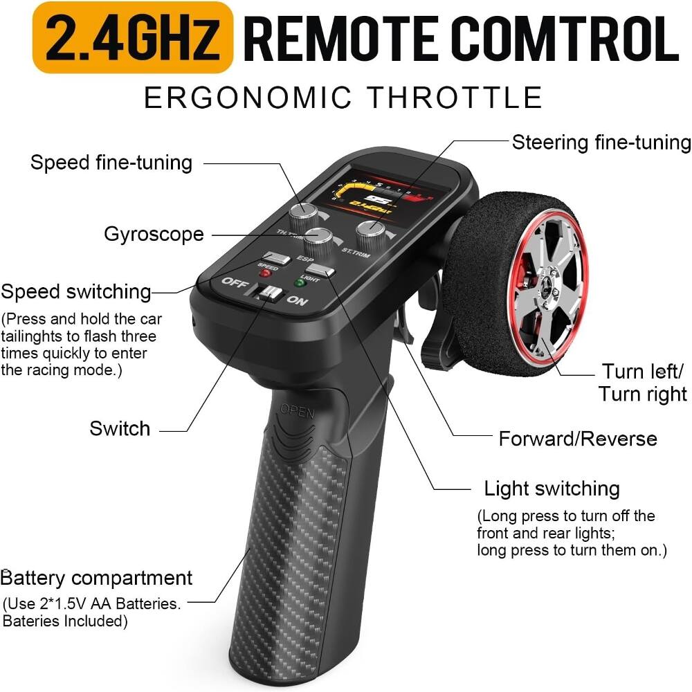 2.4GHz Remote Control Ergonomic Throttle

- Speed fine-tuning
- Steering fine-tuning
- Gyroscope
- Speed switching (Press and hold the car tailights to flash three times quickly to enter the racing mode.)
- Switch
- Turn left/ Turn right
- Forward/Reverse
- Battery compartment (Use 2*1.5V AA Batteries. Batteries Included)
- Light switching (Long press to turn off the front and rear lights; long press to turn them on.)