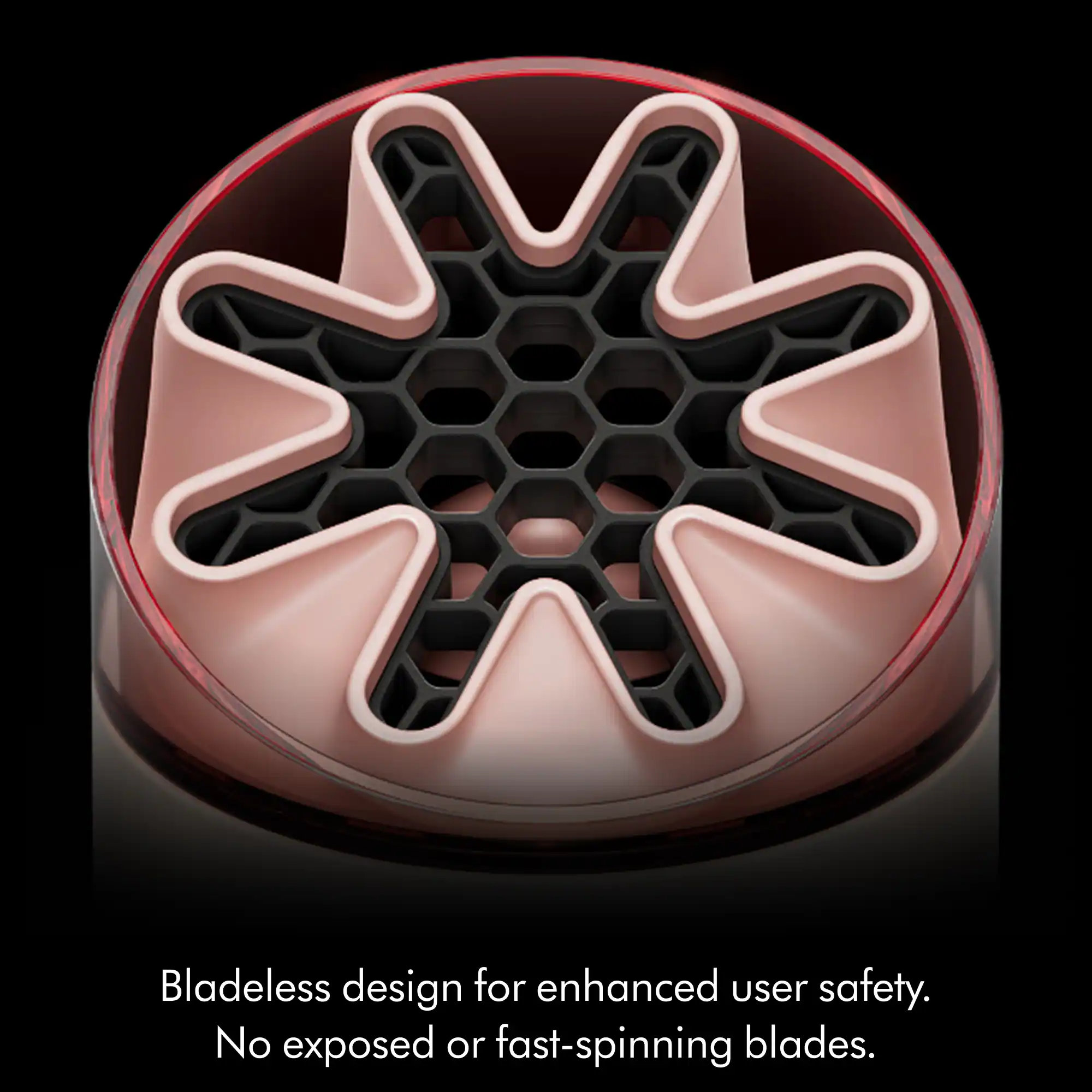 Bladeless design for enhanced user safety. No exposed or fast-spinning blades.