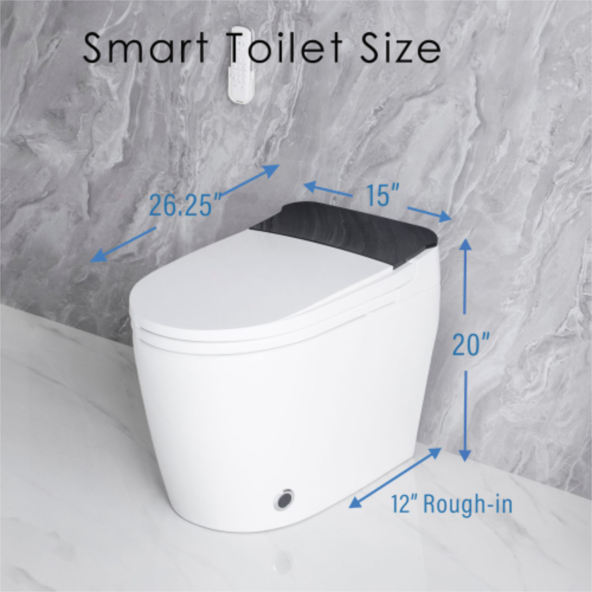Smart Toilet Size  
26.25"  
15"  
20"  
12" Rough-in