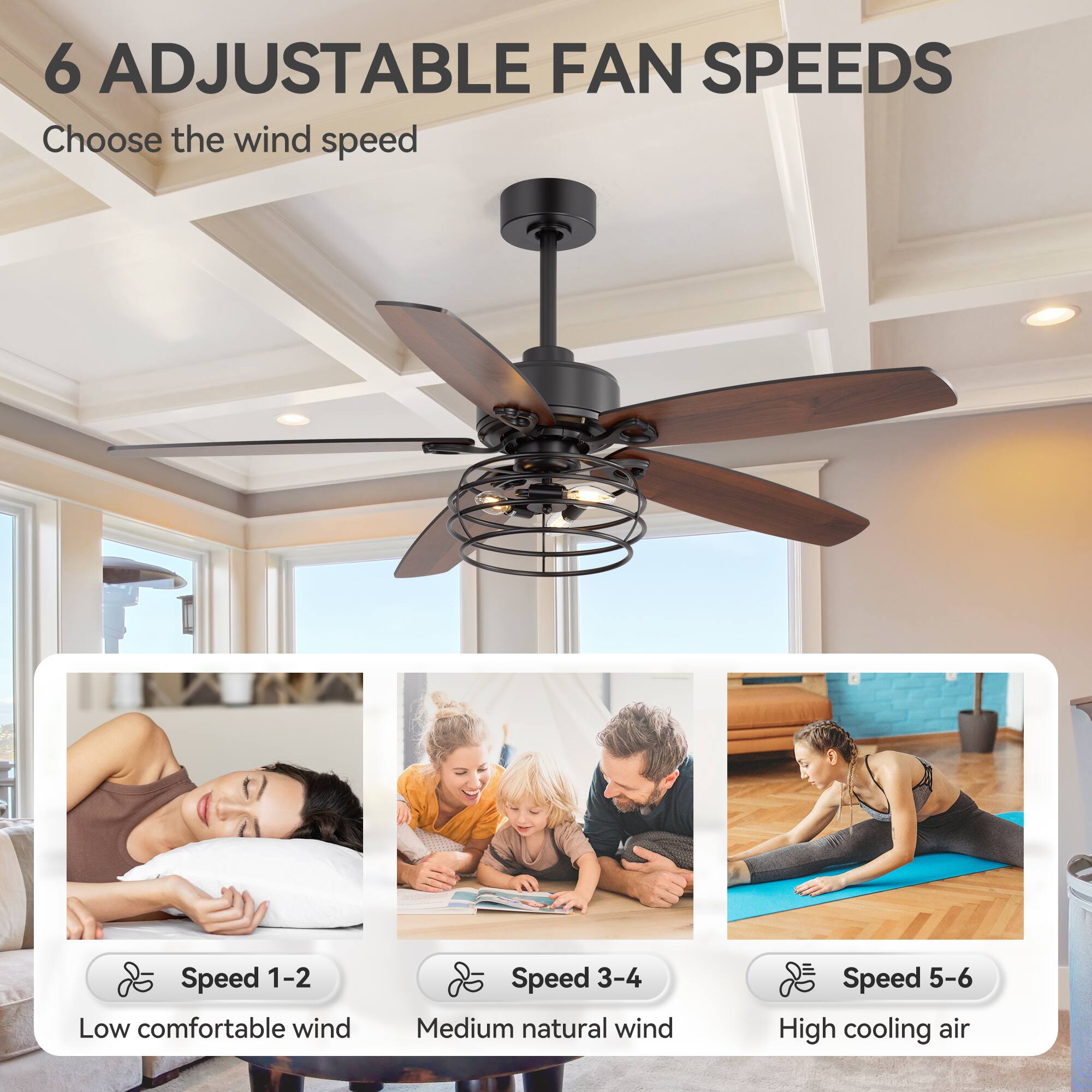 6 Adjustable Fan Speeds  
Choose the wind speed  

Speed 1-2  
Low comfortable wind  

Speed 3-4  
Medium natural wind  

Speed 5-6  
High cooling air