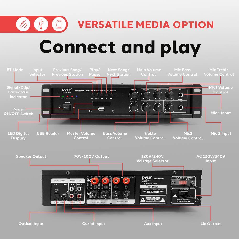 **VERSATILE MEDIA OPTION**

**Connect and play**

- BT Mode
- Input Selector
- Previous Song/Station
- Play/Pause
- Next Song/Station
- Main Volume Control
- Mic Bass Volume Control
- Mic Treble Volume Control
- Mic1 Volume Control
- Mic1 Input
- Mic2 Volume Control
- Mic2 Input
- Signal/Clip/Protect/BT indicator
- Power ON/OFF Switch
- LED Digital Display
- USB Reader
- Master Volume Control
- Bass Volume Control
- Treble Volume Control
- Speaker Output
- 70V/100V Output
- 120V/240V Voltage Selector
- AC 120V/240V Input
- Optical Input
- Coaxial Input
- Aux Input
- Lin Output

**PYLE PRESSDUPE PUA**  
**VOLTAGE SELECTOR**  
**WARNING**  
**CAUTION**
