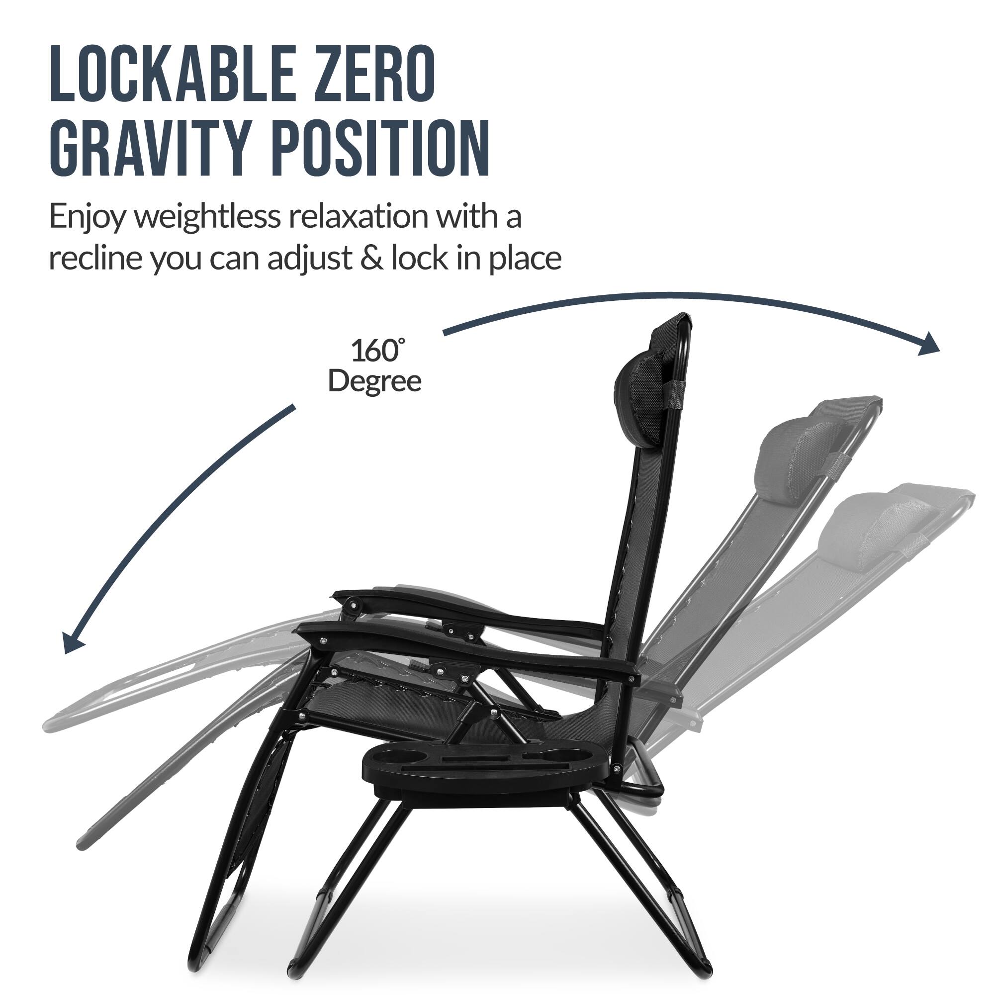 LOCKABLE ZERO GRAVITY POSITION

Enjoy weightless relaxation with a recline you can adjust & lock in place

160 Degree